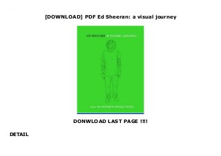 [DOWNLOAD] PDF Ed Sheeran: a visual journey
DONWLOAD LAST PAGE !!!!
DETAIL
This books ( Ed Sheeran: a visual journey ) Made by About Books
 