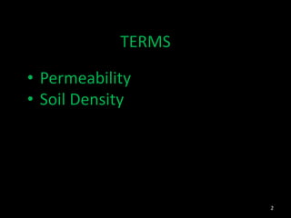 TERMS
• Permeability
• Soil Density
2
 