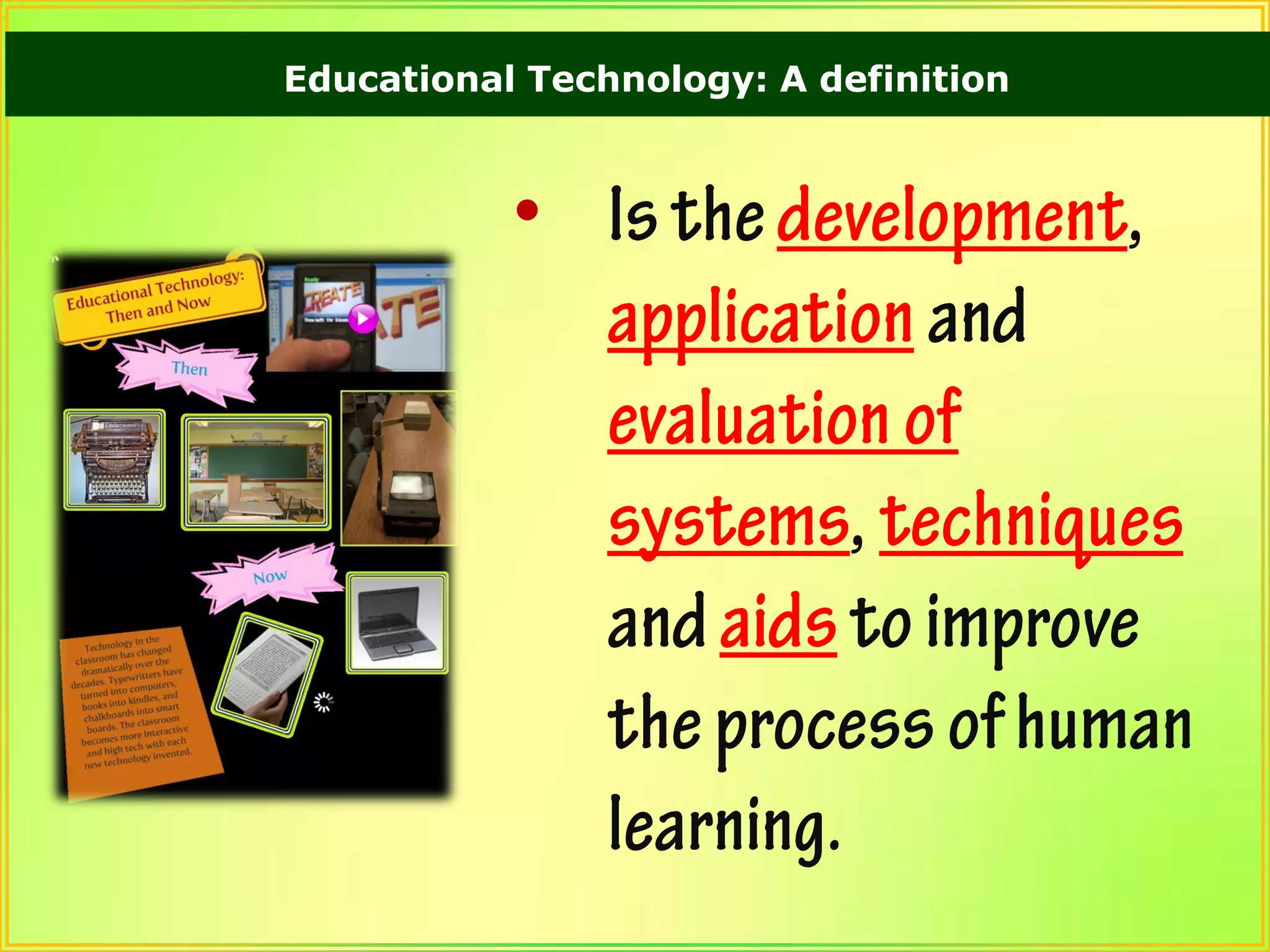 Educational Technology: A definition
•