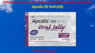 © Clearsky Pharmacy
Effectively Treat Erectile Dysfunction With Tadalafil Medications
Apcalis SX Oral Jelly
 
