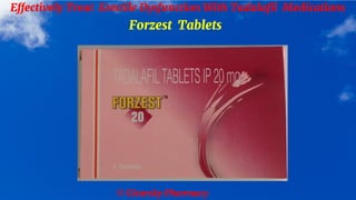 © Clearsky Pharmacy
Effectively Treat Erectile Dysfunction With Tadalafil Medications
Forzest Tablets
 