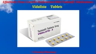 © Clearsky Pharmacy
Effectively Treat Erectile Dysfunction With Tadalafil Medications
Vidalista Tablets
 