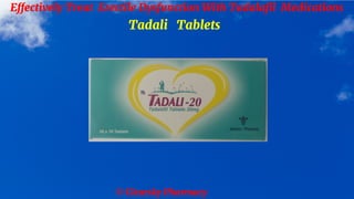 © Clearsky Pharmacy
Effectively Treat Erectile Dysfunction With Tadalafil Medications
Tadali Tablets
 