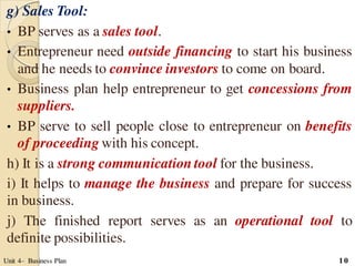 g) Sales Tool:
• BP serves as a sales tool.
• Entrepreneur need outside financing to start his business
and he needs to co...