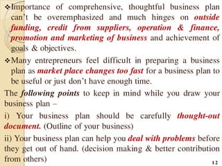 Importance of comprehensive, thoughtful business plan
can’t be overemphasized and much hinges on outside
funding, credit ...