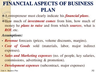 FINANCIAL ASPECTS OF BUSINESS
PLAN
A entrepreneur must clearly indicate his financial plans.
How much of investment come...