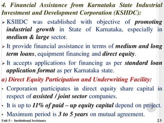 4. Financial Assistance from Karnataka State Industrial
Investment and Development Corporation (KSIIDC):
 KSIIDC was esta...