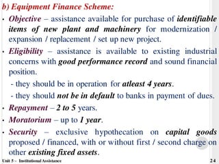 b) Equipment Finance Scheme:
• Objective – assistance available for purchase of identifiable
items of new plant and machin...
