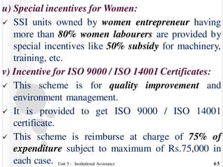 u) Special incentives for Women:
 SSI units owned by women entrepreneur having
more than 80% women labourers are provided...