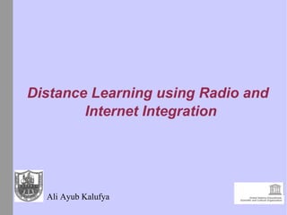 Distance Learning using Radio and Internet Integration Ali Ayub Kalufya 