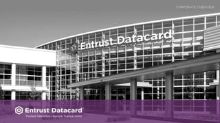 Trusted Identities | Secure Transactions™ l Entrust Datacard