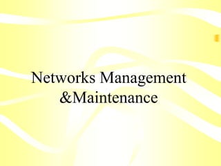 Networks Management
&Maintenance
 