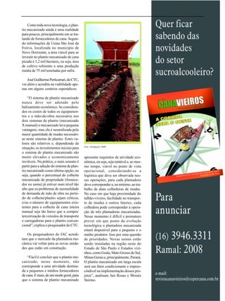 Como toda nova tecnologia, o plantio mecanizado ainda é uma realidade
para poucos, principalmente em se tratando de fornecedores de cana. Segundo informações da Usina São José da
Estiva, localizada no município de
Novo Horizonte, a área viável para se
investir no plantio mecanizado de cana
picada é 1,2 mil hectares, ou seja, área
de cultivo referente a uma produção
média de 75 mil toneladas por safra.
José Guilherme Perticarrari, do CTC,
vai além e acredita na viabilidade apenas em alguns cenários esporádicos.
“O sistema de plantio mecanizado
nunca deve ser adotado pelo
balizamento econômico. Se considerados os custos de todos os equipamentos e a mão-de-obra necessária nos
dois sistemas de plantio (mecanizado
X manual) o mecanizado leva pequena
vantagem, mas ela é neutralizada pela
maior quantidade de mudas necessárias neste sistema de plantio. Estes valores são relativos e, dependendo da
situação, os investimentos iniciais para
o sistema de plantio mecanizado são
muito elevados e economicamente
inviáveis. Na prática, o mais sensato é
partir para a adoção do sistema de plantio mecanizado como última opção, ou
seja, quando o percentual de colheita
mecanizada da propriedade (fornecedor ou usina) já estiver num nível tão
alto que os problemas de sazonalidade
de demanda de mão de obra no período de colheita/plantio sejam críticos,
e/ou o número de equipamentos existentes para a colheita de cana inteira
manual seja tão baixo que a compra/
terceirização de veículos de transporte
e carregadoras para o plantio convencional”, explica o pesquisador do CTC.
Os pesquisadores do IAC acreditam que o mercado da plantadora mecânica vai voltar para as novas unidades que estão em construção.
“Fácil é concluir que o plantio mecanizado, nesse momento, não
corresponde a uma atividade destinada a pequenos e médios fornecedores
de cana. E mais, de um modo geral, para
que o sistema de plantio mecanizado

Foto: divulgação DMB

apresente requisitos de atividade econômica, ou seja, seja rentável e, ao mesmo tempo, viável no ponto de vista
operacional, considerando-se a
logística que deve ser observada nessas operações, para cada plantadora
deve corresponder a, no mínimo, ao trabalho de duas colhedoras de mudas.
No caso em que haja proximidade do
talhão-viveiro, facilidade no transporte de mudas e outros fatores, cada
colhedora pode corresponder à operação de três plantadoras mecanizadas.
Nesse momento é difícil e prematuro
prever em que ponto da evolução
tecnológica a plantadora mecanizada
estará disponível para o pequeno e o
médio produtor. Isso por uma questão
de prioridades. Novas usinas estão
sendo instaladas na região oeste do
Estado de São Paulo e Estados vizinhos, como Goiás, Mato Grosso do Sul,
Minas Gerais e, principalmente, Paraná.
O plantio mecanizado em larga escala
será um fator condicionante e imprescindível na implementação desses projetos”, analisam Jair Rosas e Moisés
Storino.

 