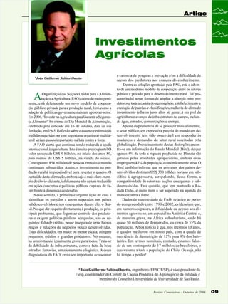 Artigo

Investimentos
Agrícolas
*João Guilherme Sabino Ometto

A

Organização das Nações Unidas para a Alimentação e a Agricultura (FAO), de modo muito pertinente, está defendendo um novo modelo de cooperação público-privada para a produção rural, bem como a
adoção de políticas governamentais em apoio ao setor.
Em 2006, “Investir na Agricultura para Garantir a Segurança Alimentar” foi o tema do Dia Mundial da Alimentação,
celebrado pela entidade em 16 de outubro, data de sua
fundação, em 1945. Reflexão sobre o assunto e estímulo às
medidas sugeridas por esse importante organismo multilateral seriam passos importantes na luta contra a fome.
A FAO alerta que continua sendo reduzida a ajuda
internacional à agricultura. Isto é muito preocupante! O
valor recuou de US$ 9 bilhões, no início dos anos 80,
para menos de US$ 5 bilhões, na virada do século.
Contraponto: 854 milhões de pessoas em todo o mundo
continuam subnutridas. Assim, o investimento na produção rural é imprescindível para reverter o quadro. O
conteúdo desta afirmação, embora seja o mais claro exemplo do óbvio ululante, infelizmente não se tem traduzido
em ações concretas e políticas públicas capazes de fazer frente à dimensão do desafio.
Nesse sentido, a primeira e urgente lição de casa é
identificar os gargalos a serem superados nos países
subdesenvolvidos e nos emergentes, dentre eles o Brasil. No que diz respeito diretamente à produção, os principais problemas, que fogem ao controle dos produtores e exigem políticas públicas adequadas, são os seguintes: falta de crédito, posse insegura de terra, baixos
preços e relações de negócios pouco desenvolvidas.
Estas dificuldades, em maior ou menor escala, atingem
pequenos, médios e grandes produtores. No entanto,
há um obstáculo igualmente grave para todos. Trata-se
da debilidade da infra-estrutura, como a falta de boas
estradas, ferrovias, armazenamento e logística. A esses
diagnósticos da FAO, creio ser importante acrescentar

a carência de pesquisa e inovação e/ou a dificuldade de
acesso dos produtores aos avanços do conhecimento.
Dentre as soluções apontadas pela FAO, está o advento de um moderno modelo de cooperação entre os setores
publico e privado para o desenvolvimento rural. Tal processo inclui novas formas de ampliar a sinergia entre produtores e toda a cadeia do agronegócio, estabelecimento e
execução de padrões e classificações, melhoria do clima do
investimento (olha os juros altos aí, gente...) em prol da
agricultura e avanços da infra-estrutura no campo, incluindo água, estradas, comunicações e energia.
Apesar da premência de se produzir mais alimentos,
o setor público, em expressiva parcela do mundo em desenvolvimento, tem sido pouco ágil em responder às
mudanças e demandas do setor rural suscitadas pela
globalização. Prova inconteste destas distorções encontra-se em informação do Bando Mundial (Bird), de que
apenas 4% de toda a riqueza produzida no Planeta são
gerados pelas atividades agropecuárias, embora estas
empreguem 43% da população economicamente ativa. O
Bird também informa que os governos dos países desenvolvidos destinam US$ 330 bilhões por ano em subsídios à agropecuária, atropelando, dessa forma, a
competitividade do setor nas nações emergentes e subdesenvolvidas. Esta questão, que tem pontuado a Rodada Doha, é outro item a ser superado na agenda do
mundo contra a fome.
Dados de outro estudo da FAO, relativo ao período compreendido entre 1990 e 2002, evidenciam que,
em numerosos países, a dificuldade de acesso aos alimentos agravou-se, em especial na América Central e,
de maneira grave, na África subsahariana, onde há
quase 50 milhões de desnutridos, ou cerca de 55% da
população. A boa notícia é que, nos mesmos 10 anos,
o quadro melhorou em nosso país, com a queda de
ocorrência da desnutrição de 12% para 9% dos habitantes. Em termos nominais, contudo, estamos falando de um contingente de 17 milhões de brasileiros, o
equivalente a toda a população do Chile. Ou seja, não
há tempo a perder!

*João Guilherme Sabino Ometto, engenheiro (EESC/USP), é vice-presidente da
Fiesp, coordenador do Comitê da Cadeia Produtiva do Agronegócio da entidade e
membro do Conselho Universitário da Universidade de São Paulo.

Revista Canavieiros - Outubro de 2006

09

 