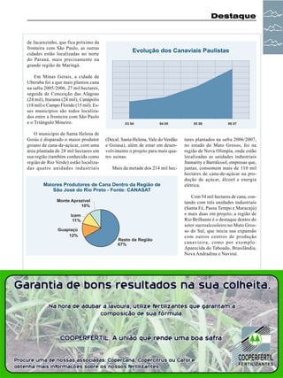 Destaque

de Jacarezinho, que fica próximo da
fronteira com São Paulo, as outras
cidades estão localizadas no norte
do Paraná, mais precisamente na
grande região de Maringá.
Em Minas Gerais, a cidade de
Uberaba foi a que mais plantou cana
na safra 2005/2006, 27 mil hectares,
seguida de Conceição das Alagoas
(24 mil), Iturama (24 mil), Canápolis
(18 mil) e Campo Florido (15 mil). Esses municípios são todos localizados entre a fronteira com São Paulo
e o Triângulo Mineiro.
O município de Santa Helena de
Goiás é disparado o maior produtor
goiano de cana-de-açúcar, com uma
área plantada de 28 mil hectares em
sua região (também conhecida como
região de Rio Verde) estão localizadas quatro unidades industriais

(Decal, Santa Helena, Vale do Verdão
e Goiasa), além de estar em desenvolvimento o projeto para mais quatro usinas.
Mais da metade dos 214 mil hec-

tares plantados na safra 2006/2007,
no estado do Mato Grosso, foi na
região de Nova Olímpia, onde estão
localizadas as unidades industriais
Itamarity e Barrálcool, empresas que,
juntas, consomem mais de 110 mil
hectares de cana-de-açúcar na produção de açúcar, álcool e energia
elétrica.
Com 54 mil hectares de cana, contando com três unidades industriais
(Santa Fé, Passa Tempo e Maracajú)
e mais duas em projeto, a região de
Rio Brilhante é o destaque dentro do
setor sucroalcooleiro no Mato Grosso do Sul, que inicia sua expansão
com outros centros de produção
canavieira, como por exemplo:
Aparecida do Taboado, Brasilândia,
Nova Andradina e Naviraí.

Revista Canavieiros - Janeiro de 2007

25

 