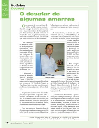 Notícias
Cocred

O desatar de
algumas amarras

O

crescimento do cooperativismo de
crédito rural é evidente em todo o
Brasil. O princípio da cobrança de taxas mínimas e de juros justos é um dos fatores principais dessa evolução, fazendo com que, na
maioria dos casos, o agricultor consiga produtividade e rentabilidade em sua atividade
sem correr risco de cair no endividamento.
Com o aumento
da procura de crédito rural dentro das
cooperativas, é preciso desatar algumas
amarras que dificultam a obtenção de
recursos. Para isso
duas medidas, uma
estadual e a outra federal, teriam fundamental importância
no financiamento
cooperativista das
lavouras em 2007.

balhar junto com a frente parlamentar do
cooperativismo para a aprovação desse projeto.
A outra amarra, na esfera do setor
canavieiro estadual, se refere à liberação de
certificados de licença ambiental para o plantio de cana-de-açúcar, que é emitido pelo
DEPRN, Departamento Estadual de
Proteção de Recursos Naturais, ligado
à Secretaria do
Meio Ambiente.
Sem o certificado, o
BNDES não libera
recursos para as cooperativas de crédito.

Para esse problema a OCESP (Organização das Cooperativas do Estado
de São Paulo), representada por seu
O primeiro é o
projeto do deputado
presidente,
federal Mendes
Edivaldo Del Gran*Márcio Meloni
Thame (PSDB-SP)
de, ao lado de repreque permite às cooperativas de crédito utiliza- sentantes da Cocecrer, (Cooperativa Central
rem recursos do FAT (Fundo de Amparo ao de Crédito Rural do Estado de São Paulo) e do
Trabalhador) para conceder empréstimos aos Bancoob (Banco Cooperativo do Brasil) se
produtores rurais ou à compra de bens durá- reuniram com o novo secretário do Meio Amveis.
biente, Xico Graziano, na busca da melhor solução possível.
Se aprovada, essa medida vai deixar à disposição dos produtores cooperados 20% a
O desatar dessas duas amarras é apenas o
mais das sobras brutas de todo o sistema, ou começo de um longo caminho que todo o sisseja, as cooperativas terão mais recursos para tema cooperativista precisa trilhar para se iguaprestar a assistência financeira que o agricul- lar ao modelo europeu, considerado um dos
tor necessita na busca de tecnologias que lhe mais avançados e modernos do mundo. No
garantam um aumento de produtividade.
entanto, a confiança no crescimento do
cooperativismo de crédito brasileiro se torna
Com isso, os novos deputados federais grande quando se percebe que o setor está
eleitos com a ajuda do sistema cooperativista muito bem representado, sabe quais são seus
terão, logo de cara, a responsabilidade de tra- entraves e os caminhos para resolvê-los.
*Gerente Geral da Cocred, diretor do Cooperativismo de Crédito da Ocesp (Organização
das Cooperativas do Estado de São Paulo e presidente da Cred Copercana.

16

Revista Canavieiros - Fevereiro de 2007

 