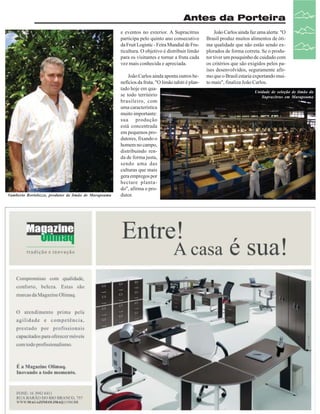 Antes da Porteira
e eventos no exterior. A Supracitrus
participa pelo quinto ano consecutivo
da Fruit Logistic - Feira Mundial de Fruticultura. O objetivo é distribuir limão
para os visitantes e tornar a fruta cada
vez mais conhecida e apreciada.

Vamberto Bortolozzo, produtor de limão de Marapoama

João Carlos ainda aponta outros benefícios da fruta. "O limão tahiti é plantado hoje em quase todo território
brasileiro, com
uma característica
muito importante:
sua produção
está concentrada
em pequenos produtores, fixando o
homem no campo,
distribuindo renda de forma justa,
sendo uma das
culturas que mais
gera empregos por
hectare plantado", afirma o produtor.

João Carlos ainda faz uma alerta: "O
Brasil produz muitos alimentos de ótima qualidade que não estão sendo explorados de forma correta. Se o produtor tiver um pouquinho de cuidado com
os critérios que são exigidos pelos países desenvolvidos, seguramente afirmo que o Brasil estaria exportando muito mais", finaliza João Carlos.
Unidade de seleção de limão da
Supracitrus em Marapoama

Revista Canavieiros - Fevereiro de 2007

27

 