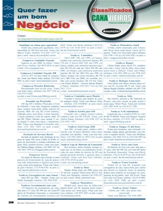 Alambique ou coluna para aguardente
2010. Tratar com David, telefones (18) 8114
Vendo uma coluna para aguardente, inox, 8579 ou (18) 9128 6555 ou pelo e-mail:
capacidade de 500 litros por hora. Tratar com davidc.tenório@uol.com.br
Márcio Viana, telefone: (31) 8437 3377 ou
pelo e-mail: marcio.mol.mol@bol.com.br
Vende-se Caminhões
Volvo EDC 360, ano 1998, cor branca,
Compra-se Caminhão Traçado
modelo com carroceria canavieira (gaiola), R$
Superior ao ano 2000, no chassi. Tratar 155 mil; 2 Volvos EDC 410, ano 1999, cor
com Elvys, telefone (34) 9919 8870 ou pelo branca, modelo com carroceria canavieira (gaie-mail: elvys.sis@gmail.com
ola), R$ 165 mil cada um; Volvo FM 380, ano
2001, cor branca, com carroceria canavieira
Compra-se Caminhão Traçado MB
(gaiola), R$ 185 mil; MB 1938, ano 1999, cor
2216 ou 2217 em bom estado de conserva- branca, modelo com cavalo mecânico, R$ 130
ção. Tratar com Marcos Nalia, telefone: (18) 9702 mil e MB 1938, ano 2000, cor vermelha, mo8063 ou pelo e-mail: marcosnalia@bol.com.br
delo com cavalo mecânico, R$ 135 mil. Tratar
com Irmãos Boldrin – Guerino Batista Boldrin
Compra-se Prancha Rebaixada
e Outros. Telefones (34) 3411 7132 ou (34)
Documentada, dois ou três eixos. Tratar 3411 7115;
com João Carlos, telefones (16) 3957 1254 ou e-mail: irmaosboldrin@netsite.com.br
(16) 9137 8389
ou pelo e-mail Freitas.joao2006@ig.com.br
Vende-se Caminhões para Plantio
Traçados e tratores para plantio de cana,
Fazendas em Piracicaba
em qualquer região. Tratar com Marcos Nalia,
160 alq, R$ 4 milhões, Piracicaba a 8 km
telefone: (18) 97028063 ou pelo email:
de Anhembí, 1 casa sede, mangueira completa, marcosnalia@bol.com.br.
água, energia, areia preta, plana, negócio de
ocasião. t006; 447 alq, R$ 15,645 milhões,
Vende-se Estribo para S10
Anhembí, pasto, terra mista, 5 casas, barracão,
Cromado com o engate traseiro (cabine
5 alq.de mandioca, 8 km de represa. t004; 18 simples) tudo por R$ 250,00. Tratar com
alq, R$ 720mil, Saltinho, cana, metade 2º cor- Anésio Pinton, telefones: (16) 9109 1527 ou
te, metade 3º corte, terra mista, s/ benfeitorias. (16) 9181 1287.
t005. Tratar com Dagoberto Corrarello, telefone: (19) 3421 1459 ou pelo e-mail:
Vende-se Ford Cargo 2630
dcorrarello@itelefonica.com.br
Ano 2001, revisado motor, câmbio e diferencial, com 10 pneus Michelin, único dono,
Prestação de Serviços Rurais
caminhão sem detalhes. Tratar com Jean teleInscrição de produtor rural, declaração de im- fones: (16) 9201-2695 ou 3953-1516 ou pelo
posto de renda, ITR, Incra, Crédito de ICMS, re- email: jeanclemes@ig.com.br
gistro de funcionários e assuntos trabalhistas em
geral, ADA, assuntos diversos. Tratar com Antô- Vende-se Loja de Materiais de Construção
nio Voltolini Biaggi, telefones: (16) 9966 5337 ou
Boa estrutura, ótima clientéla, estoque va(16) 3667 1970 ou avbiaggi@yahoo.com.br
riado que vai do básico ao acabamento, localizada em uma cidade do interior de SP com
Procura-se Terras
grande potencial turístico e agrícola, preço a
Na região de Barretos para arrendar ou para combinar. Tratar com José Luiz, telefone:
parceria de fornecimento de cana-de-açúcar, (18) 9733 8510 ou pelo
com toda infraestrutura e logística por nossa e-mail: jol.zelcam@ig.com.br
conta, temos boas propostas. Tratar com Eduardo pelo telefone: (17) 9146 0781 ou pelo eVende-se Moto
mail agroterrajb@yahoo.com.br
Modelo Strada, preta, ano 2000, motor com
19 mil km, original. Ótimo preço R$ 4,5 mil.
Vende-se Carregadora de cana Santal Tratar com Wanderlei, telefone:(16) 97931527
trator 885 ano 2001 – Simples. Tratar com ou pelo e-mail: Wlad_c@hotmail.com
Valdir Gardenghi, telefone: (16) 3945 0103.
Vende-se Plantadeira
Modelo pst2, marca tatu, de linhas para
Vende-se Arrendamento com cana
110 alqueires de arrendamento de cana, plantio direto, ano 98, máquina muito conserindo para o 3º corte, R$ 990 mil, em Caiuá-SP vada, pouco uso, ótimo preço. Tratar com José
(perto de Presidente Venceslau), o vencimento Luiz, telefone: (18) 9725 2627 ou pelo e-mail:
do contrato de arrendamento acontece em jol.zelcam@ig.com.br

38

Revista Canavieiros - Fevereiro de 2007

Vende-se Plantadeira Jumil
4 linhas, muito conservada, com 4 discos,
nota fiscal, preço muito baixo, Cássio do Coqueiros. Tratar com Vera Gallo pelos telefones
(16) 9796 1178 ou (16) 9102 8291 ou pelo email: veraggcesar@yahoo.com.br
Vende-se Ranger
Cabine Dupla, prata, diesel 2.8, completa,
com roda e couro, top de linha, único dono,
aceito troca e financio. Tratar com Cléber,
telefones: (16) 3951 6982 ou (16) 9796 4197
ou pelo e-mail: cleberravel@yahoo.com.br
Vende-se Reboque Canavieiro
Uma Julieta com chassis laterais, pneus novos, ano 85, revisada, R$ 31 mil. Tratar com
Marcos Rogelio Eleotério, telefone (18) 3421 7338
ou pelo e-mail: m.eleoterio@regionaltelhas.com.br
Vende-se Sítio
São Gabriel, próximo a São Sebastião do
Paraíso, com casa, criação de gado, pomar e
muita água. Ótimo Preço. Tratar pelo telefone
(16) 3945 0148 ou (16) 8123 1506.
Vende-se S-10 Ambulância
Legalizada ano e modelo 02/02 no valor
de R$ 35.000,00. Tratar com Rogério Augusto
da Silva, telefone: (17) 9153 2567 ou pelo email: rogerio2010@ig.com.br
Vende-se Tanque 15 mil litros
Pronto para bombeiro, todo reforçado e reformado, chapas duplas galvanizadas, com chuveiro e regrador traseiro. Tratar com Wladimir,
telefones: (16) 3664 1535 ou (16) 8126 0933 ou
pelo e-mail santaritaveículo@terra.com.br
Vende-se Terra com Cana
40 alqueires de terra com cana, indo para o
3º corte, valor R$ 980 mil, em Caiuá-SP (perto
de Presidente Venceslau). Tratar com David,
telefones: (18) 8114 8579 ou (18) 9128 6555
ou pelo e-mail: davidc.tenório@uol.com.br
Vende-se Trator Guincho
Valmet 85 id, ano 80, acoplado com
carregadeira de cana, marca hima giro central
giro direita ou esquerda, motor na garantia,
próprio para madeira ou reciclagem ou carregamento de beg adubo, valor R$ 20 mil. Tratar
com João Luiz Nunes, telefone: (14) 8116 0901
ou (14) 3298 1008 ou pelo e-mail:
jlcaminhoesetratores@itelefonica.com.br
Vende-se Trator Valmet
118x44, ano 1985, série prata, bem
conservado.
Tratar com Marcelo (16) 9185 9695

 