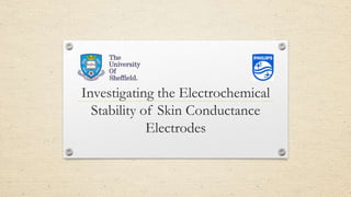 Investigating the Electrochemical
Stability of Skin Conductance
Electrodes
 