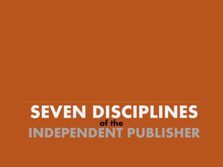 SEVEN DISCIPLINES
INDEPENDENT PUBLISHER
of the
 