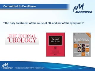 Committed to Excellence
“The only treatment of the cause of ED, and not of the symptoms”
 