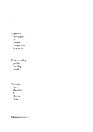 1
Signature
Pedagogies
in
Global
Competence
Education:
Understanding
quality
teaching
practice
Veronica
Boix
Mansilla
&
Flossie
Chua
Interdisciplinary
 