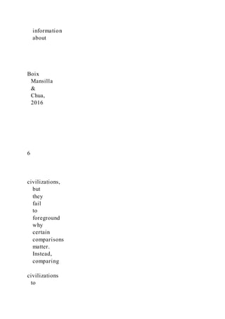 information
about
Boix
Mansilla
&
Chua,
2016
6
civilizations,
but
they
fail
to
foreground
why
certain
comparisons
matter.
Instead,
comparing
civilizations
to
 