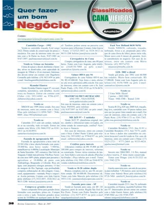 Caminhão Cargo - 1992
Vende-se caminhão traçado Ford cargo
2422. Ótimo estado de conservação de pneus e
mecânica. Em caso de interesse entre em contato com o Sr Patito ou Assis. 9187-1901 ou
9187-1897. paulistacomercial@uol.com.br.
Vende-se Usinas ou fazendas
Usinas de açúcar e álcool, destilarias e fazendas, ativas ou desativadas, com capacidade de
moagem de 350mil a 14 mi (ton/ano). Interessados devem entrar em contato com Dagoberto
Corrarello pelo telefone: (19) 34211459 ou pelo
e-mail: brazilsugarmills@itelefonica.com.br.
Hyundai Elantra
Vendo Hyundai Elantra wagon 97, cor azul,
completa, automática, sem detalhes. Aceito
troca ou financio. Entrar em contato com
Cleber (16) 3951-6982 ou 9796-4197.
cleberravel@yahoo.com.br
Vende-se
MB2638 ano 1999 ótimo estado. Em caso
de interesse, entre em contato com o Sr(a).
Elias pelo telefone:(11) 6950-7685 / 78460069. elias.1963@hotmail.com.
Vende-se
Caminhão 2213 com um cardan, redução
de ar na caixinha, todo revisado. Entrar em
contato com Silvio. (16) 3664-1535 ou 81413813 ou 8126-0933.
santaritaveiculo@terra.com.br.
Fazenda de agropecuária MT
Fazenda de agropecuária c/área total de
23.501,4/há c/área aberta/formada com pasto:
10.000/há, área baixo varjão: 7.500/há;
mata(Reserva): 6.000/há; Localização: Municipio
de Santa Terezinha - MT, comarca e São Felix de
Araguaia. Cidade mais próxima: Vila Rica. Fazenda com área 100% plana, própria para pecuária e
agricultura c/ 10.000há de pasto com
Andropólogo, Braquiarão e Colonião. Rica em
água, com pequenos córregos perrenos, 11 km
de margem do Rio Tapirapé, cuja profundidde
comporta embarcações de alta calagem. Casas,
cural, equipamentos - montada. Preço a negociar. Aceita permuta. Contato com João Garcia
pelos telefones (17) 3523-3057, 3524-3612 ou
9615-1200. bolsine.joao@terra.com.br
Compra-se grandes áreas
Temos comprador firme para grandes áreas
formadas com eucalipto, pinus..etc. Compra
com a terra e tudo. Somente grandes áreas
acima de 10.000ha em qualquer parte do Bra-

38

Revista Canavieiros - Maio de 2007

Ford New Holland 8630 94/94
sil. Também podem entrar na parceria com
Vendo NH8630, cabinado, traçado,
recursos para reflorestar. Contato: João Garcia
- Fones: (17)3523-3057 ou 3524-3612 ou turbinado, freios a ar, preparado para reboque de cana (boca de lobo), pneus meia vida,
9615-1200 bolsine.joao@terra.com.br
Motor novo com 6 meses de garantia. Aceito caminhonete no negócio. Em caso de inCarregadeira de Cana
Compro carregadeira de cana, ano 80 para teresse, entre em contato com Mário
baixo. Tratar com Luiz Augusto, pelo telefo- Teixeira. (43) 9937-6722.
mtjunior@brturbo.com.br.
ne: (16)8158-7008 ou pelo e-mail:
castroalves.l@terra.com.br.
GOL 2002 a álcool
Vendo gol prata, ano 2002 com 60.000
Valmet 885/4 ano 94
Carregadeira de cana Valmet 885/4 ano km rodados. Muito bem conservado. R$
94, R$ 65.000,00. Veja fotos e mais ofertas 17.000,00. Tratar com Luiz Augusto pelo teno site www.zpttratores.ubbi.com.br. Em caso lefone:(16) 8158-7008 ou pelo e-mail:
de interesse, entre em contato com o Sr. José castroalves.l@terra.com.br
Paulo Prado. (19) 3541-5318 ou 9154-8674.
Vende-se
zptratores@yahoo.com.br.
2 Unos Mille Álcool
2 portas - 2002/2002
TRATOR VALMET 148 TRAÇADO
Tratar: 3946.3300 - Ramal 2104
ANO 1991 , VEJA FOTOS
www.patitoveiculos.com.br
Vende-se
Em caso de interesse, entre em contato com o
Scania R124 g 420 ano 2000 6x4, traçado,
Sr(a). PATITO, pelo telefone:
(16) 91871897 ou 91871901 ou pelo email: bug leve, caminhão com 10 pneus radiais zero
sem uso (se quiser fotos mande um e-mail). Em
paulistacomercial@uol.com.br.
caso de interesse, entre em contato com o Sr
Paulo Rosa. (19) 9784-1173 ou 3541-7365.
MB 2635 97 - 3 unidades
Vendo 2635 97, plataforma original, mo- gildo.rosa.pereira@itelefonica.com.br.
tor, câmbio e diferencial todos revisados, em
Vende-se
ótimo estado de conservação, confira!! AceiCaminhão Boiadeiro 1513, Ano 81/81 e
to troca e financio.
Em caso de interesse, entre em contato Caminhão Boiadeiro 1313, Ano 75/75, conficom o Sr(a). Cleber/ Paulo/ Cabral, pelo tele- ra as fotos e dados dos caminhões no site:
fone:(16) 39516982 ou 97964197 ou pelo www.locacoes3.com.br/vende-se Em caso de
interesse, entre em contato com o Omar. (17)
email: cleberravel@yahoo.com.br.
3325-2721 / 9777-2464 ou 9155-4824.
japaluciano@hotmail.com.
Créditos para imóveis
Liberamos créditos de R$ 35.000 até R$
Vende-se
200.000 para compra de imóveis, reformas
Saveiro ano 2004/2005, 1.6 flex, manual
ou construção. Temos vários sistemas de lances. Sem fiador e sem taxa de adesão.(Parcelas e chave reserva, 2º dono muito conservada.
Tratar com Thiago: (16) 8135-3323 ou
facilitadas ) Peça tabelas por e-mail. Tratar
pelo telefone (16) 3941-1230 ou 9164-0374. (16) 3942-2276
vendas.rodobens@itelefonica.com.br.
Vende-se
Gaiola canavieira zero, um mês de uso pronVende-se D-20 cabine dupla
Branca, completa com ar, ano 94, em per- ta para trabalhar. 7,50 metros, azul, novíssima!
feito estado. R$ 40.000,00. Documentos ok. Tratar com Ademir Bessi pelo telefone:(16)
Tratar com João Marcelo pelo telefone (16) 9718-7484. camila18_bessi@yahoo.com.br
3953-1142. joaomarcelo@copercana.com.br.
Vende-se
Caminhão traçado 2213. Ano 76, turbinado
Fazenda para cana - SP
Vende-se fazenda para cana, em SP, 143 na caçamba, cor branca, caçamba Fachinni 10m
alqueires, perto de usinas. Região São José do ano 87. Interessados devem entrar em contato
Rio Preto. Tratar com Pedro Sanchez pelo com o João Gazoti Junior, pelo telefone:(18)
telefone: (11) 9277-8757 ou pelo e-mail 9749-5042 ou (18) 9749-5707.
odonto.imagem@itelefonica.com.br.
sangelquimica@uol.com.br.

 