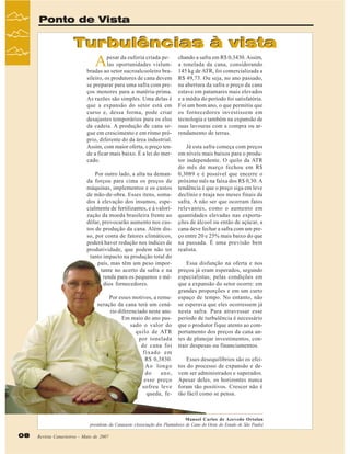 Ponto de Vista

Turbulências à vista

A

pesar da euforia criada pelas oportunidades vislumbradas ao setor sucroalcooleiro brasileiro, os produtores de cana devem
se preparar para uma safra com preços menores para a matéria-prima.
As razões são simples. Uma delas é
que a expansão do setor está em
curso e, dessa forma, pode criar
desajustes temporários para os elos
da cadeia. A produção de cana segue em crescimento e em ritmo próprio, diferente do da área industrial.
Assim, com maior oferta, o preço tende a ficar mais baixo. É a lei do mercado.
Por outro lado, a alta na demanda forçou para cima os preços de
máquinas, implementos e os custos
de mão-de-obra. Esses itens, somados à elevação dos insumos, especialmente de fertilizantes, e à valorização da moeda brasileira frente ao
dólar, provocarão aumento nos custos de produção da cana. Além disso, por conta de fatores climáticos,
poderá haver redução nos índices de
produtividade, que podem não ter
tanto impacto na produção total do
país, mas têm um peso importante no acerto da safra e na
renda para os pequenos e médios fornecedores.
Por esses motivos, a remuneração da cana terá um cenário diferenciado neste ano.
Em maio do ano passado o valor do
quilo de ATR
por tonelada
de cana foi
fixado em
R$ 0,3830.
Ao longo
do
ano,
esse preço
sofreu leve
queda, fe-

chando a safra em R$ 0,3430. Assim,
a tonelada da cana, considerando
145 kg de ATR, foi comercializada a
R$ 49,73. Ou seja, no ano passado,
na abertura da safra o preço da cana
estava em patamares mais elevados
e a média do período foi satisfatória.
Foi um bom ano, o que permitiu que
os fornecedores investissem em
tecnologia e também na expansão de
suas lavouras com a compra ou arrendamento de terras.
Já esta safra começa com preços
em níveis mais baixos para o produtor independente. O quilo da ATR
do mês de março fechou em R$
0,3089 e é possível que encerre o
próximo mês na faixa dos R$ 0,30. A
tendência é que o preço siga em leve
declínio e reaja nos meses finais da
safra. A não ser que ocorram fatos
relevantes, como o aumento em
quantidades elevadas nas exportações de álcool ou então de açúcar, a
cana deve fechar a safra com um preço entre 20 e 25% mais baixo do que
na passada. É uma previsão bem
realista.
Essa disfunção na oferta e nos
preços já eram esperados, segundo
especialistas, pelas condições em
que a expansão do setor ocorre: em
grandes proporções e em um curto
espaço de tempo. No entanto, não
se esperava que eles ocorressem já
nesta safra. Para atravessar esse
período de turbulência é necessário
que o produtor fique atento ao comportamento dos preços da cana antes de planejar investimentos, contrair despesas ou financiamentos.
Esses desequilíbrios são os efeitos do processo de expansão e devem ser administrados e superados.
Apesar deles, os horizontes nunca
foram tão positivos. Crescer não é
tão fácil como se pensa.

Manoel Carlos de Azevedo Ortolan
presidente da Canaoeste (Associação dos Plantadores de Cana do Oeste do Estado de São Paulo)

08

Revista Canavieiros - Maio de 2007

 