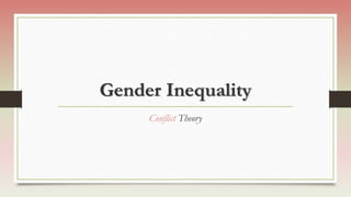 Gender Inequality
Conflict Theory
 