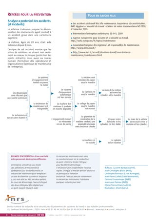 Les accidents du travail liés à la maintenance. Importance et caractérisation.
INRS Hygiène et sécurité du travail – Cahiers de notes documentaires ND2238,
4e
trimestre 2005.
Intervention d'entreprises extérieures. ED 941, 2009
Agence européenne pour la santé et la sécurité au travail.
http://osha.europa.eu/fr/topics/maintenance
Association française des ingénieurs et responsables de maintenance.
http://www.afim.asso.fr/
http://www.inrs.fr/accueil/situations-travail/sous-traitance-
maintenance/maintenance.html
4 Fiche pratique de sécurité ED 123
Institut national de recherche et de sécurité pour la prévention des accidents du travail et des maladies professionnelles
65, boulevard Richard-Lenoir - 75011 Paris • Tél. 01 40 44 30 00 • Fax 01 40 44 30 99 • Internet : www.inrs.fr • e-mail : info@inrs.fr
2e
édition • mars 2013 • 2 000 ex • Impression Corlet S.A.
REPÈRES POUR LA PRÉVENTION
Analyse a posteriori des accidents
(et incidents)
Le schéma ci-dessous propose la décom-
position des événements ayant conduit à
un accident grave dans une cartonnerie
papeterie.
La victime, âgée de 20 ans, était aide
bobineur depuis 8 mois.
L’analyse de cet accident montre que les
pistes de solutions se situent non seule-
ment au niveau technique (protection des
points entrants), mais aussi au niveau
humain (formation des opérateurs) et
organisationnel (politique de maintenance
de l’entreprise).
Auteurs : Laurent Barbat (Cramif),
Jean-Christophe Blaise (INRS),
Christophe Bonnaud (Cram Auvergne),
Jean-Pierre Caillet (Cram Normandie),
Corinne Grusenmeyer (INRS),
Jean-Louis Pomian (INRS),
Olivier Tierno (Cram Sud-Est).
Illustration : Droit réservé.
Les dépannages
sont effectués par
une société extérieure
Le technicien est
sur un autre chantier ?
Le système
d’engagement est
tombé en panne
le matin
Le technicien de
maintenance est
indisponible
Le système
d’engagement
automatique
est hors service
La machine doit
continuer à produire
en marche dégradée
L’engagement manuel
est nécessaire
en cas de panne
La victime veut
introduire le papier
sous le mandrin
Le cylindre est
sous le mandrin
Le collage du papier
sous le mandrin
est manuel
La géométrie de
construction de la
machine conduit à une
proximité nécessaire
entre broche et cylindre
La machine est
en marche
La main de la victime
est entre les
cylindres et le mandrin
L’espace entre
la broche et les
cylindres est très faible
Le cylindre
est en rotation
La main de la victime
est écrasée entre le
mandrin et les cylindres
POUR EN SAVOIR PLUS
EXEMPLE D’ACCIDENT lors d’une coactivité
entre personnels d’entreprises différentes
L'entreprise utilisatrice sous-traite
des opérations de maintenance.
L’entreprise sous-traitante envoie un
mécanicien intérimaire pour remplacer
un axe de diamètre 150 mm et longueur
4 500 mm relié au bâti par deux paliers.
En cours de démontage, l'axe est élingué
des deux côtés pour être déplacé par
un pont roulant. Voulant aider
le mécanicien intérimaire mais sans
se coordonner avec lui, le conducteur
du pont cherche à tendre l'élingue
pour faciliter le démontage.
Il enclenche alors inopinément l’avance
rapide. L’élingue se met en tension excessive
et provoque la libération
brutale de l’axe qui percute violemment
le mécanicien intérimaire. Il décèdera
quelques instants plus tard.
Cette fiche pratique
a pour but de rappeler
quelques principes de base
qui pourront aider
les chefs d’entreprise
à améliorer la prévention
des risques professionnels
dans les activités
de maintenance.
ED 123
Maintenance :
des activités à risques
FICHE PRATIQUE DE SÉCURITÉ
La maintenance est un terme générique
recouvrant des activités diverses et variées
dans des secteurs professionnels très diffé-
rents. Il est difficile de déterminer le nom-
bre exact de travailleurs associés aux activi-
tés de maintenance, l’AFIM annonce que la
maintenance génère 450000 emplois. Ils
regroupent les industries spécialisées mais
également l’ensemble des équipes internes
de tous les secteurs.
Traditionnellement assurée par un service
ou département indépendant et centralisé
composé d'opérateurs spécialisés, l’organi-
sation de la maintenance a changé et
prend aujourd’hui des formes multiples :
sous-traitance, transfert des tâches de
maintenance vers l'exploitation (auto-
maintenance), maintenance géographique,
polyvalence des intervenants…
Parallèlement, on observe une réduction
des services maintenance de plus en plus
centrés sur l'encadrement et la gestion des
intervenants extérieurs.
Ces choix d'organisation ne sont pas sans
conséquences pour la sécurité :
perte et dispersion des connaissances sur
les équipements ;
augmentation des contraintes temporel-
les influant sur la qualité de la préparation
des interventions et donc de la sécurité ;
transmission des informations et organi-
sation des travaux altérées par la multipli-
cation et la co-activité des intervenants …
Étant donné qu’il exécute des activités très
diverses, le personnel de maintenance est
exposé à des risques nombreux et très
variés. Suite à la campagne européenne
pour une maintenance sûre, l’Agence euro-
péenne pour la sécurité et la santé au travail
estime que 15 à 20% environ (selon les
pays) de tous les accidents et 10 à 15% de
tous les accidents mortels sont liés à des
opérations de maintenance.
En France, l'exploitation des dossiers d'acci-
dents du travail mortels contenus dans la
version 2002 de la base de données EPICEA
montre que sur les 407 accidents mortels
répertoriés pour l'année 2000 , 179 (soit
44% d'entre eux) ont en effet été considérés
comme liés à la maintenance.
Les accidents liés à la maintenance des
machines représentent 57 de ces 179 acci-
dents (31,8%) et 14% de l'ensemble des
accidents mortels pour l'année 2000.
mars 2013
 