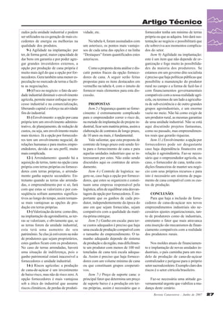 Artigo Técnico
zados pela unidade industrial e podem
ser utilizados na co-geração de mais excedentes de energia ou melhorias na
qualidade dos produtos.
9-) Agilidade na implantação: por
ter, de forma geral, maior capacidade de
dar bens em garantia e por poder agregar grandes investidores externos, a
opção por produção de cana própria é
muito mais ágil do que a opção por fornecedores. Gera também uma menor especulação no mercado de terras e facilita as negociações.
10-) Foco no negócio: o fato da unidade industrial diminuir o envolvimento
agrícola, permite maior enfoque no processo industrial e na comercialização,
liberando capital e esforço na atividade
fim do industrial.
11-) Envolvimento: a opção por cana
própria tem um envolvimento administrativo, de planejamento, de redução de
custos, ou seja, um envolvimento muito
mais técnico. Já a opção por fornecedores tem um envolvimento negocial, de
relações humanas e para muitos empreendedores, devido ao seu perfil, muito
mais complicada.
12-) Arrendamento: quando há a
aquisição de terras, tanto na opção cana
própria com terras próprias ou fornecedores com terras próprias, o arrendamento ganha aspecto secundário. Entretanto quando as terras são arrendadas, o empreendimento por si só, fará
com que estas se valorizem e por conseqüência sofram aumentos significativos ao longo do tempo, assim tornamse mais vantajosas as opções de produção em terras próprias.
13-) Valorização da terra: como dito,
na implantação da agroindústria, as terras se valorizam, e obviamente que, se
as terras forem da unidade industrial,
esta terá uma aumento do seu
patrimônio. Se elas já estiverem na mão
de produtores que sejam proprietários,
estes ganhos ficam com os produtores.
No caso de terras arrendadas, haverá
uma situação de indiferença, pois o
ganho patrimonial estará inacessível a
fornecedores e unidade industrial.
14-) Riscos agrícolas: a produção
de cana-de-açúcar é um investimento
de baixo risco, mas não de risco zero. A
opção fornecedores é mais vantajosa
sob a ótica do industrial que assume
riscos climáticos, de perdas de produti-

vidade, etc.
Na tabela 4, foram assinalados com
um asterisco, os pontos mais vantajosos de cada uma das opções e na linha
“Destaques” foram quantificados estes
asteriscos.
Como a proposta desta análise e discutir pontos fracos da opção fornecedores de cana. A seguir serão feitas
propostas para os itens destacados em
vermelho na tabela 4, com o intuito de
fornecer mais elementos para esta discussão.
PROPOSTAS
Item 2-) Segurança quanto ao fornecimento: é extremamente complicado
para o empreendedor correr o risco de,
na metade da implantação do projeto industrial, ficar sem matéria prima, assim a
elaboração de contratos de longo prazo,
de 10 anos ou mais, é fundamental.
Vale salientar, que esta proposta de
contrato de longo prazo está sendo feita para o fornecimento de cana e para
aquelas unidades industriais que se interessaram por estes. Não estão sendo
discutidos aqui os contratos de arrendamento.
Item 4-) Controle de logística: sugere-se, caso haja a opção por fornecedores, que estes se organizem e constituam uma empresa responsável pela
logística, afim de equilibrar esta desvantagem da opção por fornecedores. É importante que os ganhos de cada produtor, independentemente da época do
ano em que sejam fornecidas, sejam
compatíveis com a qualidade da matéria-prima entregue.
Item 5-) Ganho em escala: para terse custos adequados é preciso que haja
uma escala de produção compatível com
o tamanho do empreendimento. O tamanho adequado depende do sistema
de produção e da região, mas dificilmente um produtor com menos de 100 mil
toneladas de cana terá escala adequada. Assim é preciso que haja fornecedores com um volume mínimo de cana
ou que constituam grupos cooperativos.
Item 7-) Preço de suporte cana: o
principal fator que determina um preço
de suporte baixo é a produção em terras próprias, assim é necessário que o

fornecedor tenha um mínimo de terras
própria ou que as adquira. Isto dará sustentação ao negócio e possibilitará que
ele sobreviva aos momentos complicados do setor.
Item 9) Agilidade na implantação:
este é um item que não depende de organização e foge muito às possibilidades da maioria dos produtores. Se
estamos em um governo dito socialista
é preciso que haja políticas públicas que
possibilite a manutenção do produtor
rural no campo e a forma de fazê-las é
com financiamentos governamentais
compatíveis com a nossa realidade agrícola, ou teremos de um lado a agricultura de sub-existência e de outro grandes
grupos agroindustriais, e um enorme
vazio no meio. Não há como exigir de
um produtor rural, as mesmas garantias
de uma unidade industrial. Não se está
aqui discutindo projetos fantasmas,
como no passado, mas empreendimentos reais que gerarão riquezas.
Item 11-) Envolvimento: a opção por
fornecedores pode ser desgastante
caso haja dependência financeira em
relação à agroindústria. Faz-se necessário que o empreendedor agrícola, no
caso, o fornecedor de cana, tenha condições financeiras de manter seu negócio com seus próprios recursos e para
isto é necessário um sistema de pagamento de cana compatível com os custos de produção.
CONCLUSÃO:
Para que haja a inclusão de fornecedores de cana-de-açúcar nos novos
empreendimentos industriais são necessários ajustes organizacionais, tanto de produtores como de industriais,
entretanto o fator que mais atravanca
esta inserção são mecanismos de financiamento compatíveis com a realidade
dos produtores rurais.
Nos moldes atuais de financiamento e implantação de novas unidades industriais, o país caminha para um modelo de produção de cana-de-açúcar
centralizador e perigoso para o próprio
setor sucroalcooleiro. Exemplo claro dos
riscos é o setor citrícola brasileiro.
Faz-se necessária uma atitude governamental urgente que viabilize a mudança deste cenário.
Revista Canavieiros - Junho de 2007

27

 