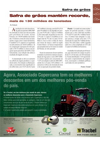 Safra de grãos

Safra de grãos mantém recorde,
mais de 130 milhões de toneladas
Da Redação

A

produção da safra brasileira
de grãos do período 2006/2007
foi estimada no início do mês de junho
pelo presidente da Conab, Jacinto
Ferreira, em 130,68 milhões de toneladas. O número consta do nono levantamento e segue como o maior da história.
É também 8,1% superior ao registrado
na safra anterior, de 120,92 milhões t. Já
na comparação à pesquisa do mês passado (130,72 milhões t), houve um pequeno ajuste para baixo de 0,04%. Estatisticamente, essa redução não altera o
resultado divulgado em maio.
A manutenção se deve ao aumento
na colheita de alguns produtos e a queda de outros. Em relação à colheita passada, o crescimento mais significativo é
do milho total, com 19,2% (de 42,5 para

50,7 milhões t), da soja, com 8,62% (53,4
para 58 milhões t) e do algodão em caroço, com 35,9% (de 1,7 para 2,3 milhões
t). Por outro lado, há perdas no arroz de
2,7% (de 11,7 para 11,4 milhões t) e no
feijão total de 3% (de 3,5 para 3,4 milhões t). Isso se deve à falta de chuva
nos meses de março e abril na região
Centro-Oeste e às baixas temperaturas
que prejudicaram as lavouras no estado
do Paraná, no mês passado.
Neste levantamento foram também
avaliados os primeiros números da produção de trigo para o ciclo 2007/2008.
A cultura registra um crescimento de
71,8% em relação à safra de 2006/2007,
saindo de 2,23 para 3,84 milhões t. O
aumento é reflexo da retomada de área
e da recuperação da produtividade.

Plantio – Levando em conta as plantações do período passado, o estudo
mostra que a área cultivada encolheu
2,7% (de 47,3 para 46,1 milhões hectares). A cultura mais atingida é a soja,
que passou a ocupar uma área 7,1%
menor (de 22,2 para 20,7 milhões de hectares). Por outro lado o milho segunda
safra teve a área ampliada em 32% (de
3,3 para 4,4 milhões de hectares).
O trabalho foi realizado por 68 técnicos, que estiveram em campo no período de 21 a 25 de maio, em 545 municípios. Foram distribuídos 1.635 questionários junto a representantes de cooperativas, associações e entidades públicas
e privadas do setor produtivo.
Fonte: Conab

Revista Canavieiros - Junho de 2007

33

 