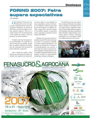 Destaque

FORIND 2007: Feira
supera expectativas
Carla Rodrigues

O

Pavilhão da Fenasucro em
Sertãozinho serviu de espaço para a realização da I Feira de Fornecedores Industriais do Estado de
São Paulo, trazendo novidades e também grandes negócios. Para isso, o
evento contou com 155 expositores de
várias cidades do estado e outros já
presentes no interior paulista.
O objetivo da Feira foi proporcionar oportunidades de excelentes negócios tanto para as grandes, quanto
para as médias indústrias da região,
que são marcadas pela presença de
pólos industriais e agrícolas.
Com o intuito de vender, a feira
apostou em um formato inovador, realizando seus negócios de maneira di-

reta para suprir as necessidades de
seus compradores através do Encontro de Negócios ForInd. Foram mais
de seis mil visitantes e 12 milhões vendidos. A partir daí, a feira deve atingir
os 40 milhões durante os próximos
meses, superando a expectativa inicial
de gerar 20 milhões.
Durante estes encontros foram realizadas mais de 970 reuniões de negócios entre as 53 empresas compradoras. Cada vendedor apresentava o seu
produto em reuniões de 15 minutos e
se desempenhadas com sucesso, a
efetivação da compra era feita de imediato. Segundo a organização do evento, também foi proporcionado aos compradores acordos de representações,
marketing e alianças estratégicas.

A ForInd trouxe entre seus expositores, empresas fabricantes de equipamentos, produtos e prestadores de serviços para diversos segmentos industriais. A Feira também destacou segmentos de bebidas, citricultura, alimentício,
eletro-eletrônico, metal-mecânico, construção, papel e celulose, siderurgia,
construção civil e aeronáutico, fundição, indústria química, entre outros.

Revista Canavieiros - Julho de 2007

25

 