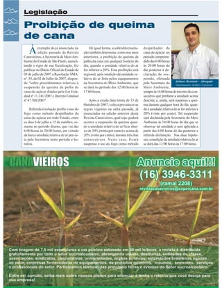Legislação

Proibição de queima
de cana

À

exemplo do já anunciado na
edição passada da Revista
Canavieiros, a Secretaria de Meio Ambiente do Estado de São Paulo, aumentando o rigor de sua fiscalização, fez
publicar no Diário Oficial do Estado de
03 de julho de 2007 a Resolução SMA.
nº 34, de 02 de Julho de 2007, dispondo "sobre procedimentos relativos à
suspensão da queima da palha de
cana-de-açúcar ditados pela Lei Estadual nº 11.241/2003 e Decreto Estadual
nº 47.700/2003".
Referida resolução proíbe o uso do
fogo como método despalhador da
cana-de-açúcar em todo Estado, entre
os dias 6 de julho a 15 de outubro, somente no período diurno, que vai das
6:00 horas às 20:00 horas, em virtude
da baixa umidade relativa do ar prevista pela Secretaria neste período e horários.

30

Revista Canavieiros - Julho de 2007

De igual forma, a sobredita resolução também determina, como nos anos
anteriores, a proibição da queima da
palha da cana em qualquer horário do
dia, quando a umidade relativa do ar
for inferior a 20%. Esta proibição será
regional, após medição da umidade relativa do ar feita pelos equipamentos
da Secretaria do Meio Ambiente, que
se dará no período das 12:00 horas às
17:00 horas.
Após a citada data limite de 15 de
Outubro de 2007, volta a prevalecer as
regras vigentes na safra passada, já
enunciadas na edição anterior desta
Revista Canavieiros, qual seja: poderá
ocorrer a suspensão da queima quando a umidade relativa do ar ficar abaixo de 30% (trinta por cento) e acima de
20% (vinte por cento), durante três dias
consecutivos. Neste caso, ficará
suspenso o uso do fogo como método

despalhador da
cana-de-açúcar no
período compreendido das 6:00 horas
às 20:00 horas do
dia posterior à declaração de suspensão, efetuada
Juliano Bortoloti - Advogado
pela Secretaria do
Departamento Jurídico Canaoeste
Meio Ambiente,
sempre às 16:00 horas do terceiro dia consecutivo que perdurar a umidade acima
descrita; e, ainda, será suspensa a queima durante qualquer hora do dia, quando a umidade relativa do ar for inferior a
20% (vinte por cento). Tal suspensão
será declarada pela Secretaria do Meio
Ambiente às 16:00 horas do dia que se
observar tal umidade e será aplicada a
partir das 6:00 horas do dia posterior a
referida declaração. Nas duas hipóteses, a medição da umidade relativa do ar
se dará das 12:00 horas às 17:00 horas.

 
