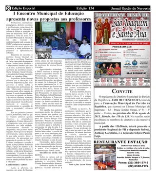Edição 154 Jornal Opção do NoroesteEdição Especial8
CONVITE
O presidente do Diretório Municipal do Partido
da República, JAIR BITTENCOURT,convida
para a Convenção Municipal do Partido da
República, que ocorrerá na Câmara Municipal de
Itaperuna – RJ – Praça Getúlio Vargas, nº 94 – 3º
andar – Centro, no próximo dia 10 de agosto de
2013, Sábado, das 11h às 15h. Na ocasião, serão
escolhidos os membros do diretório e da executiva
municipal.
A partir das 13h30min, estará presente o
presidente Regional do PR e deputado federal,
Anthony Garotinho, e o deputado federal Paulo
Feijó.
I Encontro Municipal de Educação
apresenta novas propostas aos professores
Professores, orientadores
pedagógicos, diretores escolares
e profissionais extra-classe da
rede municipal de educação e
cultura de Pádua se reuniram na
noite de terça-feira, 30/07, para
preparar a volta às aulas. O I
Encontro Municipal de Educação
foi uma reunião de
confraternização onde a equipe da
SMEC conheceu as propostas de
inovação da nova gestão da
secretaria, e ainda participou de
palestras e apresentações
culturais.
Presentes no encontro, o
prefeito Josias Quintal de
Oliveira, o vice Otony Francisco
de Faria, a secretária de educação
Maria Cristina Souza Machado e
o subsecretário Sandro Luiz Faria
da Costa, a primeira dama e
secretária de assistência social,
Maria Tertuliana Souza Oliveira,
o presidente da CâmaraAlexandre
Brasil e a vereadora Masa.
O prefeito Josias Quintal
afirmou que a educação é de
extrema importância para seus
governo e falou sobre a
valorização dos profissionais da
rede. ‘Quero pedir o máximo de
empenho neste ofício sagrado de
ensinar. A escola forma cidadãos.
Na escola se aprende os direitos
e deveres da cidadania. Nenhuma
nação se desenvolve sem uma boa
base educacional. Os professores
merecem o respeito, o
reconhecimento e a gratidão de
toda a sociedade’, afirmou
Quintal.
Em seu primeiro contato
com os professores, uma vez que
na reunião anterior apenas
diretores e orientadores
pedagógicos, Cristina falou sobre
o diagnóstico que está sendo
elaborado em cada unidade.
‘Continuamos fazendo o
diagnóstico, mas já temos metas
traçadas.Assim que nosso projeto
estiver pronto, vamos apresentá-
lo em cada escola’, disse a
secretária. Ao apresentar sua
proposta de gestão da SMEC,
Cristina comparou a escola à
ágora, a praça pública da Grécia
antiga, espaço dos debates e do
conhecimento, onde a política, a
cultura e a vida social dos gregos
aconteciam. ‘A escola é a ágora
contemporânea. Eis me aqui para
cumprir meu ofício de gratidão e
renovar minha profissão de amor
à educação’.
Conhecimento e cultura
Após a abertura do
encontro, um grupo de flautistas
mirins, alunos da rede municipal,
se apresentaram sob a coordenação
do professor de música Heron
Carvalho.
Aproveitando a solenidade,
a SMEC realizou a entrega de
laptops adquiridos através do
Pronacampo, programa do
Ministério da Educação que visa
dar suporte às escolas e aos alunos
do campo. Os 9 alunos do 3º ano
do ensino fundamental da E. M.
João Neves Brum, que fica na zona
rural de Boa Nova, foram os
primeiros a serem beneficiados
pelo Pronacampo. Os alunos João
Pedro Machado, Gabriel Machado,
Bárbara Medeiros e Francyne
Rocha receberam o laptop no
evento. Os demais receberão na
escola. Outras escolas rurais de
Pádua também serão beneficiadas
pelo projeto.
Em seguida, duas palestras
mostraram opções de oficinas e
novos temas que podem ser
trabalhados em sala de aula. O
prof. Dr. Tibério Borges Vale
apresentou ‘Projetos de Extensão
na área daAstronomia’, mostrando
os caminhos para se trabalhar a
astronomia em sala de aula. E a
profª Drª Fernanda Fochi Nogueira
Insfrén falou sobre ‘A escola da
ponte e um novo paradigma para
relações escolares’, abordando
como a psicologia trabalha as
relações humanas na sala de aula.
Encerrando a parte cultural,
o ator e humorista Toninho Ferreira
fez uma apresentação que divertiu
a todos. Um coquetel de
confraternização fechou a noite.
Em defesa da escola e dos
mestres
Sobre os valores sob os
quais pretende gerir a Educação
paduana, a secretária Maria
Cristina SouzaMachado destacou:
Defendo a escola das redes
públicas visando diminuir a
distância entre aqueles que têm e
aqueles que não têm. Defendo que
o currículo privilegie habilidades
cognitivas, sociais e emocionais.
O aluno é complexo e não pode
ser tratado como mero repetidor
de conteúdos. O jovem precisa ser
cuidado para que seu potencial se
reverta em benefício próprio e em
benefício do país. Não se combate
violência com violência.
Combate-se com inteligência. A
didática tem que ser condizente
aos alunos acostumados à
tecnologia e à velocidade.
É preciso também, trazer a
família para a escola. O lar é
primeiro Liceu. É o espaço
privilegiado onde as emoções
começam a ser organizadas. A
educação é convidada a transpor
os muros e ditar comportamentos
na urbe.
Defendo os mestres. As
professoras e professores que se
constituem como a alma do
processo educativo. Não são as
máquinas, nem as antigas, nem as
modernas, que formarão as
pessoas. Não são as construções
maiores e mais arrojadas que
desenharão o molde das ações
humanas. Os que professam na
vida o amor ao outro é que farão
a diferença. Os alunos precisam
de vínculo, carecem de
referenciais. E aí estão os mestres
cumprindo seu ofício.
Sejamos justos. Nas salas
de aula deste país, faltam políticas
eficientes e continuadas e sobram
sonhos. Acredito que a aspiração
dá sentido às nossas escolhas.
Não é possível voar sem ter antes
o destino. Eduquemos para a
competência, a coragem e o amor.
Essa é a razão da nossa existência
e a manifestação da nossa
essência’.
Fonte e foto: Ascom Pádua
 