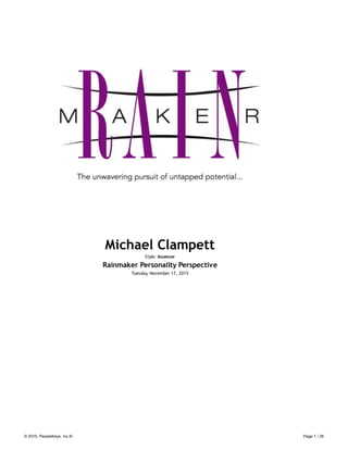 Michael Clampett
Style: Assessor
Rainmaker Personality Perspective
Tuesday, November 17, 2015
© 2015, PeopleKeys, Inc.® Page 1 / 26
 
