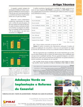 Artigo Técnico
A segunda e grande vantagem da
introdução do Sulfato de Amônio, no programa de adubação da cana-de-açúcar é
o fato de que essa é uma maneira prática
e econômica de fornecer enxofre, juntamente com o N, para essa cultura.

A análise econômica, baseada nesses resultados de campo, mostra um aumento do lucro líquido de R$ 292,08 na cana-planta e de R$ 370,04 na canasoca, quando parte do N da uréia é substituído pelo sulfato de amônio no programa de adubação da cultura.

Malavolta e outros colaboradores
conduziram experimentos de campo,
com a cultura da cana-de-açúcar, em
diversas regiões do Estado de São Paulo, onde se avaliou a inclusão do Sulfato de Amônio no programa de adubação. Os resultados obtidos em Guariba
–SP, na cana planta e na cana soca,
encontram-se na figura 3.

* Fonte: Sulfato de Amônio

Obs.: Preços médios praticados em agosto de 2007.
Tabela 2: Análise econômica dos experimentos utilizando S (sulfato de
amônio) na adubação em cana planta e cana-soca em experimentos na região
de Guariba-SP. Elaborado com base nos resultados obtidos de Malavolta, 1989.
Não nos esqueçamos que, na adubação, tão ou mais importante que os critérios de ordem financeira são os critérios de ordem técnica, pois a adubação mais
cara que existe é a adubação mal feita. Por isso, quando for adquirir o seu fertilizante procure saber como esse fertilizante foi produzido. Isso poderá aumentar o
retorno econômico da adubação do seu canavial.
Eng. Agr (MS), Gerente Técnico do Grupo de Marketing do Sulf-N Sulfato de Amônio.
Eng. Agr (Dr), Assessor Agronômico do Grupo de Marketing do Sulf-N Sulfato de Amônio.

*1
*2

Figura 3: Aumento de produtividade de
colmos com a adição de S (sulfato de
amônio) na adubação de cana-planta e
cana-soca. Médias de quatro repetições na
região de Guariba-SP. Fonte: Adaptado de
Malavolta, 1989.

Bibliografia
LARA CABEZAS, W.A.R. Comportamento dos adubos nitrogenados em clima e solo de cerrado. Revista Plantio Direto
Especial Cerrado, v. 45, p. 52-60, 1998.
MALAVOLTA, E. Efeitos de doses e fontes de enxofre em culturas de interesse econômico –V- Cana-de-açúcar. São
Paulo: SN-Centro de Pesquisa e promoção de Sulfato de Amônio; n.5, p. 1-50, 1989.
OLIVEIRA, M.W.; et al. Decomposição e liberação de nutrientes da palhada de cana-de-açúcar em campo. Scientia Agrícola, 1999.
PENATTI, C.P. Manejo de nitrogênio em cana colhida sem queimar. STAB Açúcar, Álcool e Subprodutos, v. 18, nº 5, p. 29, 2000.
VITTI, A. C., Adubação da cana-de-açúcar (soqueira) colhida mecanicamente sem a queima prévia: manejo e efeito
na produtividade. Piracicaba, 2003. 114p.Tese (doutorado).- Centro de Energia Nuculear na Agricultura.
VITTI, G.C. et .al., Influência da mistura de sulfato de amônio com uréia sobre a volatilização de nitrogênio amonical.
Revista Brasileira de Ciência do Solo, v.26: p. 663-671, 2002.

Revista Canavieiros - Setembro de 2007

31

 