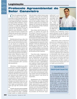 Legislação

Protocolo Agroambiental do
Setor Canavieiro

C

omo foi amplamente divulgado em todos os meios de comunicação, no dia 04 (quatro) de Junho
deste ano foi celebrado entre o Governo do Estado de São Paulo, a Secretaria
de Estado do Meio Ambiente, a Secretaria de Estado da Agricultura e Abastecimento e a União da Agroindústria
Canavieira de São Paulo (UNICA), um
protocolo de cooperação visando a
adoção de ações destinadas à consolidar o desenvolvimento sustentável da
indústria da cana-de-açúcar, denominado pelo setor de protocolo agroambiental.
Referido protocolo que, aliás, é de
adesão voluntária por parte das indústrias, traz uma série de diretivas técnicas que devem ser cumpridas, tais
como o reflorestamento das áreas de
preservação permanente de nascentes,
implantação de projetos técnicos de
conservação de recursos hídricos e de
solo, adoção de práticas destinadas à
minimização da poluição atmosférica,
dentre outras. Destaca-se entre as diversas diretivas técnicas o item que
antecipa o fim da queima da palha como
método despalhador da cana-de-açúcar para o ano de 2014, em áreas passíveis de mecanização e 2017, em áreas
não mecanizáveis.
Além disso, a indústria que aderir
ao protocolo, cumprindo integralmente as diretivas técnicas receberá um
Certificado de Conformidade Agroambiental, concedido pelo Governo do
Estado de São Paulo, documento este
que representa uma imagem positiva
da unidade industrial e do setor
sucroalcooleiro, além de ser útil nas relações comerciais, mormente as de exportação, nas relações financeiras, nas
relações institucionais junto aos próprios órgãos governamentais, dentre
outras que aqui não convêm enumerar.
Visando zelar pela operacionalidade
das ações, estabelecendo metodologias
para avaliação das metas e podendo
propor ajustes ao aludido protocolo,
32

Revista Canavieiros - Setembro de 2007

além de definir critérios técnicos para
expedição e renovação do Certificado
de Conformidade Agro-ambiental, foi
constituído um Grupo Executivo, composto de três membros titulares e três
suplentes, tendo como seus titulares integrantes da Secretaria da Agricultura
(01), da Secretaria do Meio Ambiente
(01) e da ÚNICA (01).
Neste último dia 05 (cinco) de setembro, no auditório do Centro de
Tecnologia Canavieira (CTC), em
Piracicaba, em reunião conjunta do Comitê de Meio Ambiente do CTC/UNICA,
da Secretaria de Estado do Meio Ambiente e da Secretaria de Estado da Agricultura e Abastecimento, formalizou-se
a regulamentação do protocolo, disciplinando a forma de cadastramento do
produtor, que se dará através do "site"
www.ambiente.sp.gov.br, a partir do
qual o próprio produtor cria um plano
de ação cuja fiscalização ficará a cargo
da Secretaria do Meio Ambiente.
À par disso tudo, é importante salientar que os produtores de cana-deaçúcar independentes não participaram do protocolo assinado pelas
industrias, pela evidente diferença entre ambos, tais como: a capacidade técnica, logística e financeira para aderir
à mecanização, motivo pelo qual necessitam de um prazo mais dilatado
para a eliminação do uso do fogo;
dispensabilidade de implementação de
alguns projetos descritos no protocolo, visto serem eminentemente industriais; dentre outras peculiaridades que
cada classe possui e que devem ser
respeitadas.
Paralelamente a isto, a Organização
dos Plantadores de Cana da Região
Centro Sul do Brasil (ORPLANA), entidade representativa dos produtores
de cana-de-açúcar independentes, juntamente com o Governo Estadual, representado pelas Secretarias do Meio
Ambiente e da Agricultura, vêm confeccionando um Protocolo Agro-

ambiental a ser
oferecido aos seus
associados, documento este que já
se encontra em
fase final de
formalização e que,
segundo integrantes do Governo e
Juliano Bortoloti - Advogado
da ORPLANA, é
Departamento Jurídico Canaoeste
semelhante ao
avençado com os industriais, com algumas alterações no que diz respeito
às atividades meramente de indústria,
devendo ser assinado ainda no mês
de Setembro de 2007.
Desta forma, como se trata de um
protocolo de cooperação mútua entre o Governo e o setor privado é de
se aguardar que os produtores de
cana-de-açúcar, acompanhando as
indústrias de açúcar e álcool aderentes, assim como as exigências governamentais, façam a adesão ao Protocolo de Cooperação Agro-ambiental
a si destinados, uma vez que se trata
de um processo irreversível, aliado
ao fato de que tal atitude significará
uma melhora na imagem do setor
canavieiro como um todo e, ainda, no
estreitamento das relações para com
os órgãos governamentais.

- QUEIMA IMPORTANTE
Foi disponibilizado no “site”
da Secretaria do Meio Ambiente do Estado de São Paulo
(www.ambiente.sp.gov.br),
através do “link” Queima da
Palha de Cana, na data de
12.09.2007, a informação de
que o produtor terá o prazo de
até 72 horas para efetuar a
queimada, a partir da data prevista em sua comunicação eletrônica à referida Secretaria.

 