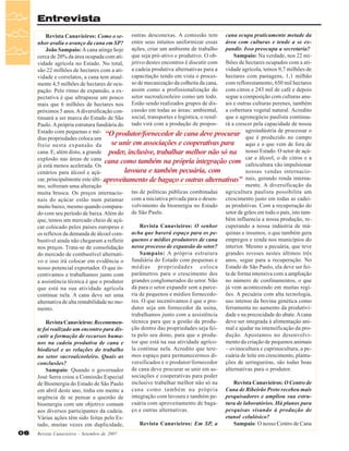 Entrevista
Revista Canavieiros: Como o se- outras desconexas. A comissão tem cana ocupa praticamente metade da
nhor avalia o avanço da cana em SP? entre seus intuitos uniformizar essas área com culturas e tende a se exJoão Sampaio: A cana atinge hoje ações, criar um ambiente de trabalho pandir. Isso preocupa a secretaria?
Sampaio: Na verdade, nos 22 micerca de 20% da área ocupada com ati- que seja pró-ativo e produtivo. O obvidade agrícola no Estado. No total, jetivo destes encontros é discutir com lhões de hectares ocupados com a atisão 22 milhões de hectares com a ati- a cadeia produtiva alternativas para a vidade agrícola, temos 9,7 milhões de
vidade e correlatos, a cana tem atual- capacitação tendo em vista o proces- hectares com pastagens, 1,1 milhão
mente 4,5 milhões de hectares de ocu- so de mecanização da colheita da cana, com reflorestamento, 650 mil hectares
pação. Pelo ritmo de expansão, a ex- assim como a profissionalização do com citros e 243 mil de café e depois
pectativa é que ultrapasse um pouco setor sucroalcooleiro como um todo. segue a composição com culturas anumais que 6 milhões de hectares nos Estão sendo realizados grupos de dis- ais e outras culturas perenes, também
próximos 5 anos. A diversificação con- cussão em todas as áreas: ambiental, a cobertura vegetal natural. Acredito
tinuará a ser marca do Estado de São social, transportes e logística, o resul- que o agronegócio paulista continuaPaulo. A própria estrutura fundiária do tado virá com a produção de propos- rá a crescer pela capacidade de nossa
Estado com pequenas e mé- “O produtor/fornecedor de cana deve procurar agroindústria de processar o
que é produzido no campo
dias propriedades coloca um
se unir em associações e cooperativas para aqui e o que vem de fora de
freio nesta expansão da
nosso Estado. O setor de açúcana. E, além disto, a grande poder, inclusive, trabalhar melhor não só na
car e álcool, o de citros e a
explosão nas áreas de cana
cana como também na própria integração com cafeicultura vão impulsionar
já está menos acelerada. Os
lavoura e também pecuária, com
nossas vendas internaciocenários para álcool e açúcar, principalmente este últi- aproveitamento de bagaço e outras alternativas” nais, gerando renda internamente. A diversificação da
mo, sofreram uma alteração
muita brusca. Os preços internacio- tas de políticas públicas combinadas agricultura paulista possibilita um
nais do açúcar estão num patamar com a iniciativa privada para o desen- crescimento justo em todas as cadeimuito baixo, mesmo quando compara- volvimento da bioenergia no Estado as produtivas. Com a recuperação do
setor de grãos em todo o país, isto tamdo com seu período de baixa. Além do de São Paulo.
bém influencia a nossa produção, reque, temos um mercado cheio de açúRevista Canavieiros: O senhor cuperando a nossa indústria de mácar colocado pelos países europeus e
os reflexos da demanda de álcool com- acha que haverá espaço para os pe- quinas e insumos, o que também gera
bustível ainda não chegaram a refletir quenos e médios produtores de cana empregos e renda nos municípios do
nos preços. Trata-se de consolidação nesse processo de expansão do setor? interior. Mesmo a pecuária, que teve
Sampaio: A própria estrutura grandes reveses nestes últimos três
do mercado de combustível alternatifundiária do Estado com pequenas e anos, segue para a recuperação. No
vo e isso irá colocar em evidência o
nosso potencial exportador. O que in- médias propriedades coloca Estado de São Paulo, ela deve ser feicentivamos e trabalhamos junto com parâmetros para o crescimento dos ta de forma intensiva com a ampliação
a assistência técnica é que o produtor grandes conglomerados do setor. Não no número de confinamentos, o que
que está na sua atividade agrícola dá para o setor expandir sem a parce- já vem acontecendo em muitas regicontinue nela. A cana deve ser uma ria de pequenos e médios fornecedo- ões. A pecuária com alta tecnologia,
alternativa de alta rentabilidade no mo- res. O que incentivamos é que o pro- uso intenso da bovina genética como
dutor seja um fornecedor da usina, ferramenta no aumento da produtivimento.
trabalhamos junto com a assistência dade e na precocidade do abate. A cana
Revista Canavieiros: Recentemen- técnica para que a gestão da produ- deve ser integrada à alimentação anite foi realizado um encontro para dis- ção dentro das propriedades seja fei- mal e ajudar na intensificação da procutir a formação de recursos huma- ta pelo seu dono, para que o produ- dução. Apostamos no desenvolvinos na cadeia produtiva de cana e tor que está na sua atividade agríco- mento da criação de pequenos animais
biodiesel e as relações do trabalho la continue nela. Acredito que tere- – ovinocultura e caprinocultura, a peno setor sucroalcooleiro. Quais as mos espaço para permanecermos di- cuária de leite em crescimento, plantaversificados e o produtor/fornecedor ções de seringueiras, são todas boas
conclusões?
Sampaio: Quando o governador de cana deve procurar se unir em as- alternativas para o produtor.
José Serra criou a Comissão Especial sociações e cooperativas para poder
Revista Canavieiros: O Centro de
de Bioenergia do Estado de São Paulo inclusive trabalhar melhor não só na
cana como também na própria Cana de Ribeirão Preto recebeu mais
em abril deste ano, tinha em mente a
urgência de se pensar a questão de integração com lavoura e também pe- pesquisadores e ampliou sua estrubioenergia com um objetivo comum cuária com aproveitamento de baga- tura de laboratórios. Há planos para
pesquisas visando à produção de
aos diversos participantes da cadeia. ço e outras alternativas.
etanol celulósico?
Várias ações têm sido feitas pelo EsRevista Canavieiros: Em SP, a
Sampaio: O nosso Centro de Cana
tado, muitas vezes em duplicidade,
06

Revista Canavieiros - Setembro de 2007

 