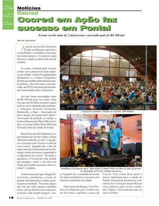 Notícias
Cocred

Cocred em Ação faz
sucesso em Pontal
Evento recebe mais de 2 mil pessoas e arrecada mais de R$ 100 mil
Marcelo Massensini

A

pós do sucesso do Cocred em
Ação em Batatais, agora foi a
vez de Pontal. Com público e arrecadação ainda maiores, o Cocred em Ação
marcou a cidade no último dia sete de
outubro.
O evento, realizado pela Cocred,
contou com a parceria de duas empresas da cidade: a Hincol Equipamentos
Hidráulicos e o Fripon (Frigorífico
Pontal) que também participaram doando prêmios. Já as três motos, uma televisão, um DVD e um forno de microondas foram doados pela Cooperativa.
Ao todo foram arrecadados mais
de R$ 100 mil reais no evento, valor
este que será dividido em partes iguais
entre as cinco entidades participantes:
o Albergue Noturno Eurípedes
Barsanulfo, a Apae - Associação de
pais e amigos do excepcional, Apam Associação de proteção ao menor, o
Centro Educacional Maria Mãe de Todos e o Lar dos Velhos Dona Albertina
Schmidt, todos da cidade de Pontal.
Maria Elisa dos Reis Ramazini, representante do Lar dos Velhos e Dona
Albertina Schmidt, só tem "a agradecer a iniciativa da Cocred ao realizar
esse evento". Segundo ela, o fato de
reunir mais de 2 mil pessoas em um domingo a tarde já mostra a magnitude e
a importância do evento. "Só tenho a
agradecer a Cocred por esta atitude
que propaga o amor, e por doar seu
tempo para ajudar as pessoas mais carentes", completa.
A interventora da Apae, Magda Silva Carolo, considerou o evento de
grande valia tanto para a cidade, quanto para as entidades. "Foi uma campanha em que todo mundo trabalhou
muito, mas no final fez um evento muito bonito, todo mundo elogiou", con16

Revista Canavieiros - Outubro de 2007

2 mil pessoas lotaram o Ginásio de Esportes Adib Damião

Ganhadores da primeira moto: Agna Soares e Helton Jonas da Silva ao lado do gerente
de Marketing da Cocred, Fabiano Gatarossa

ta. Segundo ela, o resultado do evento
foi muito satisfatório e a iniciativa foi
bastante comentada na cidade.
Eder Junior Rodrigues, Vice-Prefeito da cidade diz que o evento veio
em boa hora e agradece o gesto da

Cocred. "Um evento desse porte é
muito importante para a cidade de
Pontal. Gostaria de parabenizar a diretoria da Cocred por disponibilizar
esses prêmios para nossas entidades", explica. "A Cocred mais uma vez
saiu na frente".

 