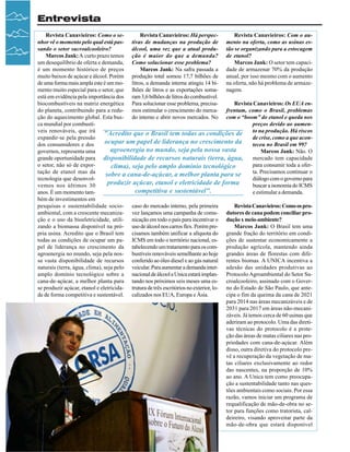 Entrevista
Revista Canavieiros: Como o seRevista Canavieiros: Há perspecRevista Canavieiros: Com o aunhor vê o momento pelo qual está pas- tivas de mudanças na produção de mento na oferta, como as usinas essando o setor sucroalcooleiro?
álcool, uma vez que a atual produ- tão se organizando para a estocagem
Marcos Jank: A curto prazo temos ção é maior do que a demanda? de etanol?
um desequilíbrio de oferta e demanda, Como solucionar esse problema?
Marcos Jank: O setor tem capacié um momento histórico de preços
Marcos Jank: Na safra passada a dade de armazenar 70% da produção
muito baixos de açúcar e álcool. Porém produção total somou 17,7 bilhões de anual, por isso mesmo com o aumento
de uma forma mais ampla este é um mo- litros, a demanda interna atingiu 14 bi- na oferta, não há problema de armazemento muito especial para o setor, que lhões de litros e as exportações soma- nagem.
está em evidência pela importância dos ram 3,6 bilhões de litros do combustível.
biocombustíveis na matriz energética Para solucionar esse problema, precisaRevista Canavieiros: Os EUA endo planeta, contribuindo para a redu- mos estimular o crescimento do merca- frentam, como o Brasil, problemas
ção do aquecimento global. Esta bus- do interno e abrir novos mercados. No com o “boom” do etanol e queda nos
ca mundial por combustípreços devido ao aumenveis renováveis, que irá
"Acredito que o Brasil tem todas as condições de to na produção. Há riscos
expandir-se pela pressão
de crise, como a que aconocupar um papel de liderança no crescimento da
dos consumidores e dos
teceu no Brasil em 99?
agroenergia no mundo, seja pela nossa vasta
governos, representa uma
Marcos Jank: Não. O
grande oportunidade para disponibilidade de recursos naturais (terra, água,
mercado tem capacidade
o setor, não só de exporpara consumir toda a oferclima), seja pelo amplo domínio tecnológico
tação de etanol mas da
ta. Precisamos continuar o
sobre a cana-de-açúcar, a melhor planta para se
tecnologia que desenvoldiálogo com o governo para
produzir açúcar, etanol e eletricidade de forma
vemos nos últimos 30
buscar a isonomia do ICMS
competitiva e sustentável".
anos. É um momento tame estimular a demanda.
bém de investimentos em
pesquisas e sustentabilidade socio- caso do mercado interno, pela primeira
Revista Canavieiros: Como os proambiental, com a crescente mecaniza- vez lançamos uma campanha de comu- dutores de cana podem conciliar proção e o uso da bioeletricidade, utili- nicação em todo o país para incentivar o dução x meio-ambiente?
zando a biomassa disponível na pró- uso de álcool nos carros flex. Porém preMarcos Jank: O Brasil tem uma
pria usina. Acredito que o Brasil tem cisamos também unificar a alíquota do grande fração do território em conditodas as condições de ocupar um pa- ICMS em todo o território nacional, es- ções de sustentar economicamente a
pel de liderança no crescimento da tabelecendo um tratamento para os com- produção agrícola, mantendo ainda
agroenergia no mundo, seja pela nos- bustíveis renováveis semelhante ao hoje grandes áreas de florestas com difesa vasta disponibilidade de recursos conferido ao óleo diesel e ao gás natural rentes biomas. A UNICA incentiva a
naturais (terra, água, clima), seja pelo veicular. Para aumentar a demanda inter- adesão das unidades produtivas ao
amplo domínio tecnológico sobre a nacional de álcool a Unica estará implan- Protocolo Agroambiental do Setor Sucana-de-açúcar, a melhor planta para tando nos próximos seis meses uma es- croalcooleiro, assinado com o Goverse produzir açúcar, etanol e eletricida- trutura de três escritórios no exterior, lo- no do Estado de São Paulo, que antede de forma competitiva e sustentável. calizados nos EUA, Europa e Ásia.
cipa o fim da queima da cana de 2021
para 2014 nas áreas mecanizáveis e de
2031 para 2017 em áreas não-mecanizáveis. Já temos cerca de 60 usinas que
aderiram ao protocolo. Uma das diretivas técnicas do protocolo é a proteção das áreas de matas ciliares nas propriedades com cana-de-açúcar. Além
disso, outra diretiva do protocolo prevê a recuperação da vegetação de matas ciliares exclusivamente ao redor
das nascentes, na proporção de 10%
ao ano. A Unica tem como preocupação a sustentabilidade tanto nas questões ambientais como sociais. Por essa
razão, vamos iniciar um programa de
requalificação de mão-de-obra no setor para funções como tratorista, caldeireiro, visando aproveitar parte da
mão-de-obra que estará disponível
06

Revista Canavieiros - Outubro de 2007

 