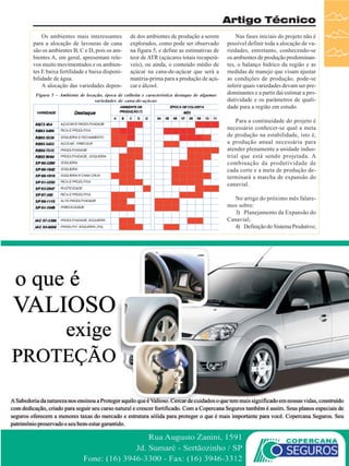 Artigo Técnico
Os ambientes mais interessantes
para a alocação de lavouras de cana
são os ambientes B, C e D, pois os ambientes A, em geral, apresentam relevos muito movimentados e os ambientes E baixa fertilidade e baixa disponibilidade de água.
A alocação das variedades depen-

de dos ambientes de produção a serem
explorados, como pode ser observado
na figura 5, e define as estimativas de
teor de ATR (açúcares totais recuperáveis), ou ainda, o conteúdo médio de
açúcar na cana-de-açúcar que será a
matéria-prima para a produção de açúcar e álcool.

Figura 5 – Ambiente de locação, época de colheita e característica destaque de algumas
variedades de cana-de-açúcar.

Nas fases iniciais do projeto não é
possível definir toda a alocação de variedades, entretanto, conhecendo-se
os ambientes de produção predominantes, o balanço hídrico da região e as
medidas de manejo que visam ajustar
as condições de produção, pode-se
inferir quais variedades devam ser predominantes e a partir daí estimar a produtividade e os parâmetros de qualidade para a região em estudo.
Para a continuidade do projeto é
necessário conhecer-se qual a meta
de produção na estabilidade, isto é,
a produção anual necessária para
atender plenamente a unidade industrial que está sendo projetada. A
combinação da produtividade de
cada corte e a meta de produção determinará a marcha de expansão do
canavial.
No artigo do próximo mês falaremos sobre:
3) Planejamento da Expansão do
Canavial;
4) Definição do Sistema Produtivo;

Revista Canavieiros - Dezembro de 2007

29

 