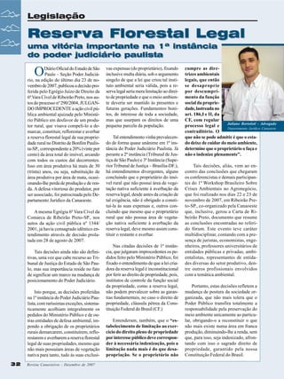 Legislação

Reserva Florestal Legal
uma vitória importante na 1ª instância
do poder judiciário paulista

O

Diário Oficial do Estado de São
Paulo – Seção Poder Judiciário, na edição do último dia 23 de novembro de 2007, publicou a decisão proferida pelo Egrégio Juízo de Direito da
6ª Vara Cível de Ribeirão Preto, nos autos do processo nº 290/2004, JULGANDO IMPROCEDENTE a ação civil pública ambiental ajuizada pelo Ministério Público em desfavor de um produtor rural, que visava compeli-lo a demarcar, constituir, reflorestar e averbar
a reserva florestal legal de sua propriedade rural no Distrito de Bonfim Paulista-SP., correspondente a 20% (vinte por
cento) da área total do imóvel, arcando
com todos os custos daí decorrentes.
Isso em área produtiva há mais de 30
(trinta) anos, ou seja, substituição de
área produtiva por área de mata, ocasionando-lhe perda de produção e de renda. A defesa vitoriosa do produtor, por
ser associado, foi patrocinada pelo Departamento Jurídico da Canaoeste.
A mesma Egrégia 6ª Vara Cível da
Comarca de Ribeirão Preto-SP., nos
autos da ação civil pública nº 1344/
2001, já havia consagrado idêntico entendimento através de decisão prolatada em 28 de agosto de 2007.
Tais decisões ainda não são definitivas, uma vez que cabe recurso ao Tribunal de Justiça do Estado de São Paulo, mas sua importância reside no fato
de significar um marco na mudança de
posicionamento do Poder Judiciário.
Isto porque, as decisões proferidas
na 1ª instância do Poder Judiciário Paulista, com raríssimas exceções, sistematicamente acolhiam integralmente os
pedidos do Ministério Público e de outras entidades de defesa ambiental, impondo a obrigação de os proprietários
rurais demarcarem, constituírem, reflorestarem e averbarem a reserva florestal
legal de suas propriedades, mesmo que
não mais possuíam áreas de vegetação
nativa para tanto, tudo às suas exclusi32

Revista Canavieiros - Dezembro de 2007

vas expensas (do proprietário), fixando
inclusive multa diária, sob o argumento
singelo de que a lei que criou tal instituto ambiental seria válida, pois a reserva legal seria mera limitação ao direito de propriedade e que o meio ambiente deveria ser mantido às presentes e
futuras gerações. Fundamentos bonitos, de interesse de toda a sociedade,
mas que usurpam os direitos de uma
pequena parcela da população.
Tal entendimento vinha prevalecendo de forma quase unânime em 1ª instância do Poder Judiciário Paulista. Já
perante a 2ª instância (Tribunal de Justiça de São Paulo) e 3ª Instância (Superior Tribunal de Justiça – Brasília-DF.),
há entendimentos divergentes, alguns
concluindo que o proprietário do imóvel rural que não possui área de vegetação nativa suficiente à averbação da
reserva legal, desde antes da criação de
tal exigência, não é obrigado a constituí-la às suas expensas e, outros concluindo que mesmo que o proprietário
rural que não possua área de vegetação nativa suficiente à averbação da
reserva legal, deve mesmo assim constituir o restante e averbar.
Nas citadas decisões de 1ª instância, que julgaram improcedentes os pedidos feito pelo Ministério Público, foi
fixado o entendimento de que a lei criadora da reserva legal é inconstitucional
por ferir ao direito de propriedade, pois,
institutos de controle da função social
da propriedade, como a reserva legal,
não podem prevalecer sobre as garantias fundamentais, no caso o direito de
propriedade, cláusula pétrea da Constituição Federal do Brasil (CF.)
Entenderam, também, que o “estabelecimento de limitação ao exercício do direito pleno de propriedade
por interesse público deve corresponder à necessária indenização, pois a
limitação nada mais é do que desapropriação. Se o proprietário não

cumpre as diretrizes ambientais
legais, que então
se desaproprie
por descumprimento da função
social da propriedade, lastreada no
art. 186,I e II, da
CF, com regular
Juliano Bortoloti - Advogado
processo legal e
Departamento Jurídico Canaoeste
contraditório. O
que não se pode admitir é que o estado deixe de cuidar do meio ambiente,
determine que o proprietário o faça e
não o indenize plenamente”.
Tais decisões, aliás, vem ao encontro das conclusões que chegaram
os conferencistas e demais participantes do 1º Workshop Brasileiro Sobre
Crises Ambientais no Agronegócio,
que foi realizado nos dias 22 e 23 de
novembro de 2007, em Ribeirão Preto-SP., co-organizado pela Canaoeste
que, inclusive, gerou a Carta de Ribeirão Preto, documento que resume
as conclusões encontradas no referido fórum. Este evento teve caráter
multidisciplinar, contando com a presença de juristas, economistas, engenheiros, professores universitários de
entidades públicas e privadas, ambientalistas, representantes de entidades diversas do setor produtivo, dentre outros profissionais envolvidos
com a temática ambiental.
Portanto, estas decisões refletem a
mudança de postura da sociedade organizada, que não mais tolera que o
Poder Público transfira totalmente a
responsabilidade pela preservação do
meio ambiente unicamente ao particular, obrigando-o a reconstituir o que
não mais existe numa área em franca
produção, diminuindo-lhe a renda, sem
que, para isso, seja indenizado, afrontando com isso o sagrado direito de
propriedade, garantido pela nossa
Constituição Federal do Brasil.

 