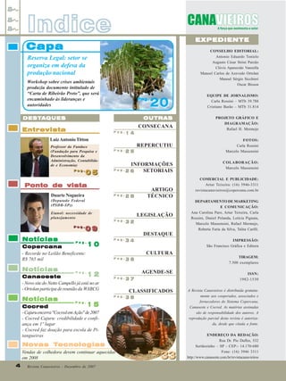 Indice

EXPEDIENTE

Capa

CONSELHO EDITORIAL:
Antonio Eduardo Tonielo
Augusto César Strini Paixão
Clóvis Aparecido Vanzella
Manoel Carlos de Azevedo Ortolan
Manoel Sérgio Sicchieri
Oscar Bisson

Reserva Legal: setor se
organiza em defesa da
produção nacional
Workshop sobre crises ambientais
produziu documento intitulado de
“Carta de Ribeirão Preto”, que será
encaminhado às lideranças e
autoridades

Pag.
Pag.

20

OUTRAS

DESTA
DESTA QUES

CONSECANA

Entrevista

Pag.

14

Luiz Antonio Titton
Professor da Fundace
(Fundação para Pesquisa e
Desenvolvimento da
Administração, Contabilidade e Economia)
Pag.
Pag.

05

REPERCUTIU
Pag.

25

INFORMAÇÕES
Pag.
SETORIAIS
26

Ponto de vista
Duarte Nogueira

Pag.

(Deputado Federal
(PSDB-SP))
Etanol: necessidade de
planejamento
Pag.
Pag.

Notícias

Copercana
- Recorde no Leilão Beneficente:
R$ 765 mil

Notícias

10

12
Canaoeste
- Novo site do Netto Campello já está no ar
- Ortolan participa de reunião da WABCG
Notícias

ARTIGO
TÉCNICO
LEGISLAÇÃO

Pag.

09
09

Pag.

28

32

DESTAQUE
Pag.

34

Pag.

36

AGENDE-SE
Pag.

37

CLASSIFICADOS
Pag.

15
Cocred
- Cajuru encerra "Cocred em Ação" de 2007
- Cocred Cajuru: credibilidade e confiança em 1º lugar
- Cocred faz doação para escola de Pitangueiras

38

Pag.

Tecnologias
Novas Tecnologias
Vendas de colhedora devem continuar aquecidas
em 2008
4
4

Revista Canavieiros - Dezembro de 2007

PROJETO GRÁFICO E
DIAGRAMAÇÃO:
Rafael H. Mermejo
FOTOS:
Carla Rossini
Marcelo Massensini
COLABORAÇÃO:
Marcelo Massensini
COMERCIAL E PUBLICIDADE:
Artur Teixeira: (16) 3946-3311
revistacanavieiros@copercana.com.br
DEPARTAMENTO DE MARKETING
E COMUNICAÇÃO:
Ana Carolina Paro, Artur Teixeira, Carla
Rossini, Daniel Pelanda, Letícia Pignata,
Marcelo Massensini, Rafael Mermejo,
Roberta Faria da Silva, Talita Carilli.
IMPRESSÃO:
São Francisco Gráfica e Editora

CULTURA

Pag.

EQUIPE DE JORNALISMO:
Carla Rossini – MTb 39.788
Cristiane Barão – MTb 31.814

Pag.
Pag.

33

TIRAGEM:
7.500 exemplares
ISSN:
1982-1530
A Revista Canavieiros é distribuída gratuitamente aos cooperados, associados e
fornecedores do Sistema Copercana,
Canaoeste e Cocred. As matérias assinadas
são de responsabilidade dos autores. A
reprodução parcial desta revista é autorizada, desde que citada a fonte.
ENDEREÇO DA REDAÇÃO:
Rua Dr. Pio Dufles, 532
Sertãozinho – SP - CEP:- 14.170-680
Fone: (16) 3946 3311
http://www.canaoeste.com.br/revistacanavieiros

 