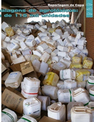 Reportagem de Capa

balagens de agrotóxicos:
s de 115 mil unidades

Revista Canavieiros - Janeiro de 2008

21

 