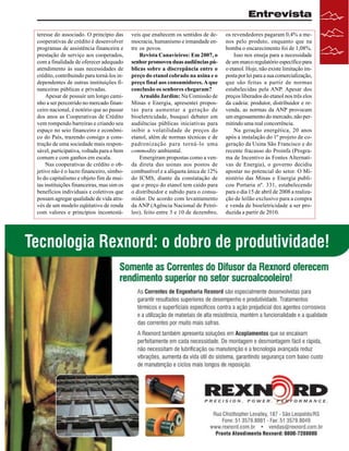 Entrevista
teresse do associado. O princípio das
cooperativas de crédito é desenvolver
programas de assistência financeira e
prestação de serviço aos cooperados,
com a finalidade de oferecer adequado
atendimento às suas necessidades de
crédito, contribuindo para torná-los independentes de outras instituições financeiras públicas e privadas.
Apesar de possuir um longo caminho a ser percorrido no mercado financeiro nacional, é notório que ao passar
dos anos as Cooperativas de Crédito
vem rompendo barreiras e criando seu
espaço no seio financeiro e econômico do País, trazendo consigo a construção de uma sociedade mais responsável, participativa, voltada para o bem
comum e com ganhos em escala.
Nas cooperativas de crédito o objetivo não é o lucro financeiro, símbolo do capitalismo e objeto fim de muitas instituições financeiras, mas sim os
benefícios individuais e coletivos que
possam agregar qualidade de vida através de um modelo eqüitativo de renda
com valores e princípios incontestá-

veis que enaltecem os sentidos de democracia, humanismo e irmandade entre os povos.
Revista Canavieiros: Em 2007, o
senhor promoveu duas audiências públicas sobre a discrepância entre o
preço do etanol cobrado na usina e o
preço final aos consumidores. A que
conclusão os senhores chegaram?
Arnaldo Jardim: Na Comissão de
Minas e Energia, apresentei propostas para aumentar a geração de
bioeletricidade, busquei debater em
audiências públicas iniciativas para
inibir a volatilidade de preços do
etanol, além de normas técnicas e de
padronização para torná-lo uma
commodity ambiental.
Emergiram propostas como a venda direta das usinas aos postos de
combustível e a alíquota única de 12%
do ICMS, diante da constatação de
que o preço do etanol tem caído para
o distribuidor e subido para o consumidor. De acordo com levantamento
da ANP (Agência Nacional de Petróleo), feito entre 3 e 10 de dezembro,

os revendedores pagaram 0,4% a menos pelo produto, enquanto que na
bomba o encarecimento foi de 1,08%.
Isso nos enseja para a necessidade
de um marco regulatório específico para
o etanol. Hoje, não existe limitação imposta por lei para a sua comercialização,
que são feitas a partir de normas
estabelecidas pela ANP. Apesar dos
preços liberados do etanol nos três elos
da cadeia: produtor, distribuidor e revenda, as normas da ANP provocam
um engessamento do mercado, não permitindo uma real concorrência.
Na geração energética, 20 anos
após a instalação do 1º projeto de cogeração da Usina São Francisco e do
recente fracasso do Proinfa (Programa de Incentivo às Fontes Alternativas de Energia), o governo decidiu
apostar no potencial do setor. O Ministério das Minas e Energia publicou Portaria nº. 331, estabelecendo
para o dia 15 de abril de 2008 a realização de leilão exclusivo para a compra
e venda de bioeletricidade a ser produzida a partir de 2010.

Revista Canavieiros - Janeiro de 2008

7

 