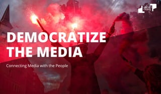 www.indieframe.com
DEMOCRATIZE
THE MEDIA
Connecting Media with the People
 