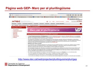 Identificació del departament o organisme
Pàgina web GEP- Marc per al plurilingüisme
http://www.xtec.cat/web/projectes/plurilinguisme/pluri/gep
22
 