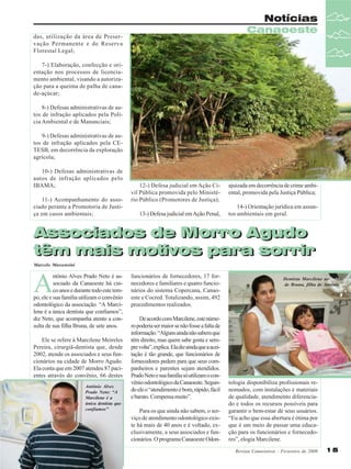 Notícias
Canaoeste

das, utilização da área de Preservação Permanente e de Reserva
Florestal Legal;
7-) Elaboração, confecção e orientação nos processos de licenciamento ambiental, visando a autorização para a queima de palha de canade-açúcar;
8-) Defesas administrativas de autos de infração aplicados pela Polícia Ambiental e de Mananciais;
9-) Defesas administrativas de autos de infração aplicados pela CETESB, em decorrência da exploração
agrícola;
10-) Defesas administrativas de
autos de infração aplicados pelo
IBAMA;
11-) Acompanhamento do associado perante a Promotoria de Justiça em casos ambientais;

12-) Defesa judicial em Ação Civil Pública promovida pelo Ministério Público (Promotores de Justiça);
13-) Defesa judicial em Ação Penal,

ajuizada em decorrência de crime ambiental, promovida pela Justiça Pública;
14-) Orientação jurídica em assuntos ambientais em geral.

Associados de Morro Agudo
Associados de Morro Agudo
têm mais motivos para sorrir
têm mais motivos para sorrir
Marcelo Massensini

A

ntônio Alves Prado Neto é associado da Canaoeste há cinco anos e durante todo este tempo, ele e sua família utilizam o convênio
odontológico da associação. “A Marcilene é a única dentista que confiamos”,
diz Neto, que acompanha atento a consulta de sua filha Bruna, de sete anos.
Ele se refere à Marcilene Meireles
Pereira, cirurgiã-dentista que, desde
2002, atende os associados e seus funcionários na cidade de Morro Agudo.
Ela conta que em 2007 atendeu 87 pacientes através do convênio, 66 destes
Antônio Alves
Prado Neto: “A
Marcilene é a
única dentista que
confiamos”

funcionários de fornecedores, 17 fornecedores e familiares e quatro funcionários do sistema Copercana, Canaoeste e Cocred. Totalizando, assim, 492
procedimentos realizados.
De acordo com Marcilene, este número poderia ser maior se não fosse a falta de
informação. “Alguns ainda não sabem que
têm direito, mas quem sabe gosta e sempre volta”, explica. Ela diz ainda que a aceitação é tão grande, que funcionários de
fornecedores pedem para que seus companheiros e parentes sejam atendidos.
Prado Neto e sua família só utilizam o convênio odontológico da Canaoeste. Segundo ele o “atendimento é bom, rápido, fácil
e barato. Compensa muito”.
Para os que ainda não sabem, o serviço de atendimento odontológico existe há mais de 40 anos e é voltado, exclusivamente, a seus associados e funcionários. O programa Canaoeste Odon-

Dentista Marcilene ao lado
de Bruna, filha de Antônio

tologia disponibiliza profissionais renomados, com instalações e materiais
de qualidade, atendimento diferenciado e todos os recursos possíveis para
garantir o bem-estar de seus usuários.
“Eu acho que essa abertura é ótima por
que é um meio de passar uma educação para os funcionários e fornecedores”, elogia Marcilene.
Revista Canavieiros - Fevereiro de 2008

15

 